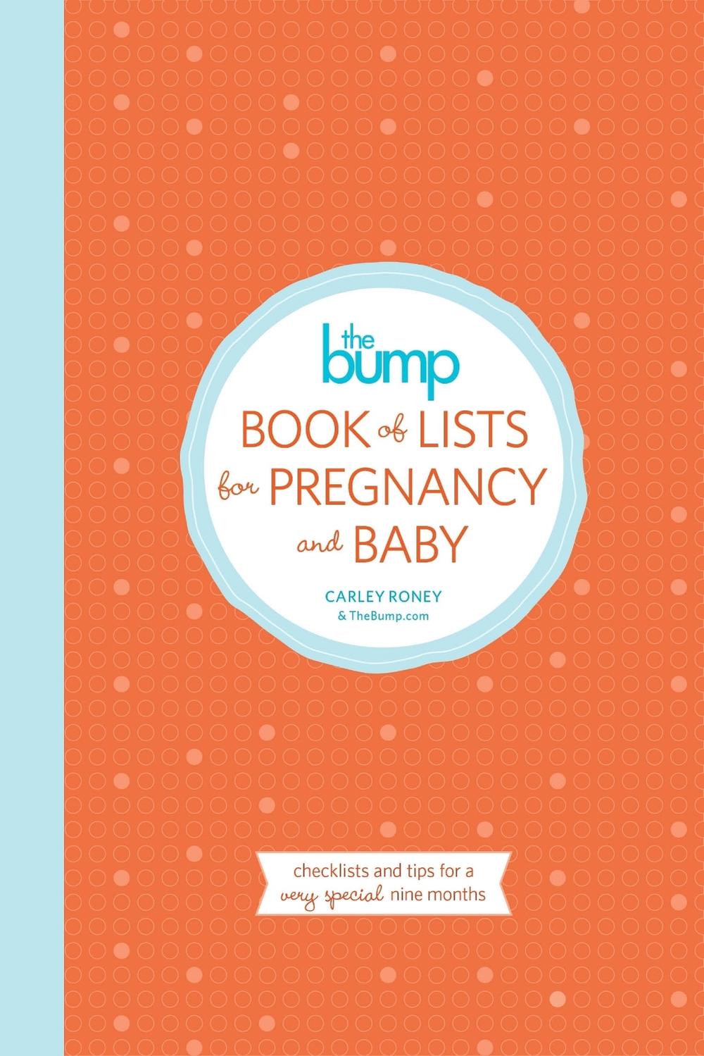 The Bump Book of Lists for Pregnancy and Baby by Carley Roney - ISBN: 9780804185745