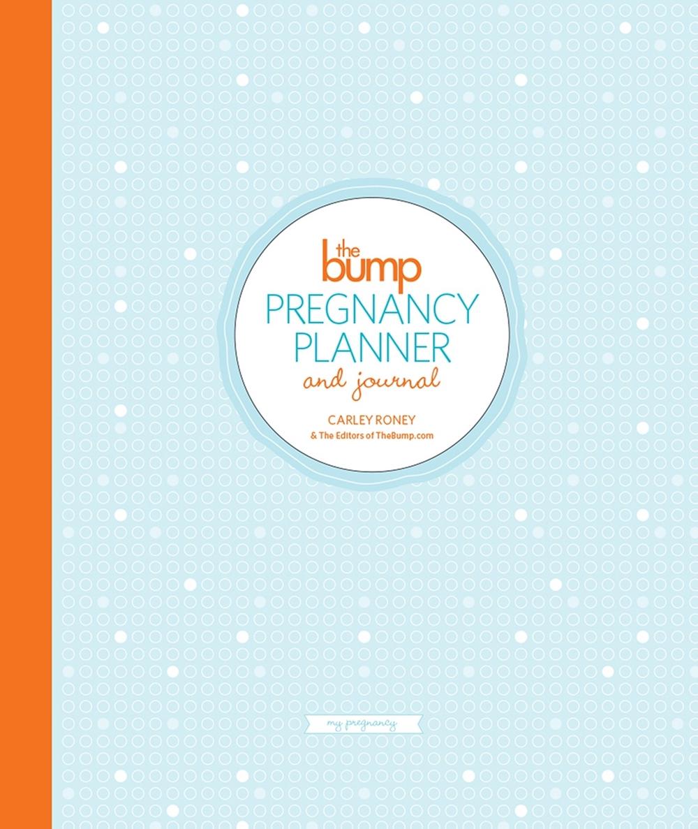 Carley Roney, The Editors of Thebump.Com The Bump Pregnancy Planner & Journal by Carley Roney, The Editors of Thebump.Com - ISBN: 9780804185806