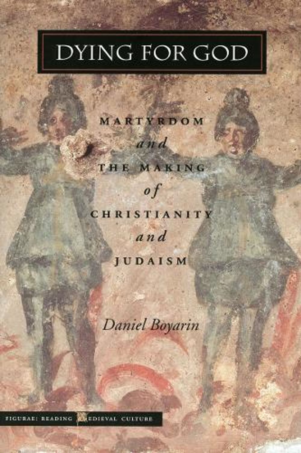 Dying for God by Daniel Boyarin - ISBN: 9780804736176