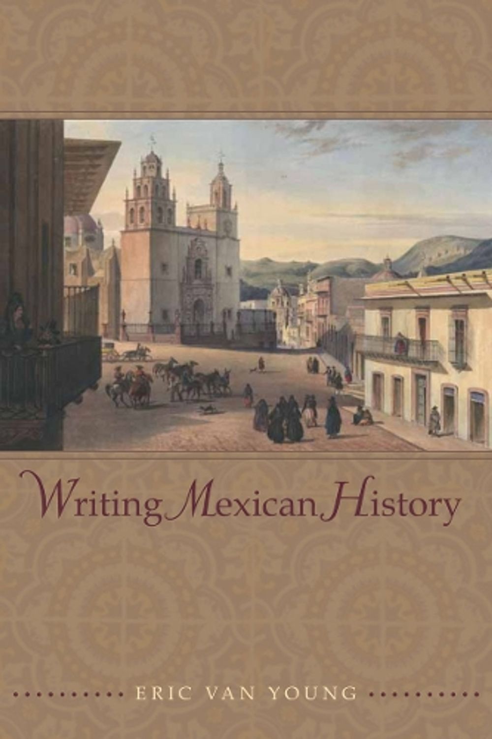 Writing Mexican History by Eric Van Young - ISBN: 9780804768603