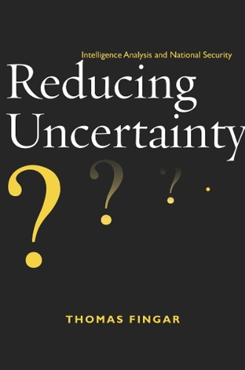 Reducing Uncertainty by Thomas Fingar - ISBN: 9780804775946