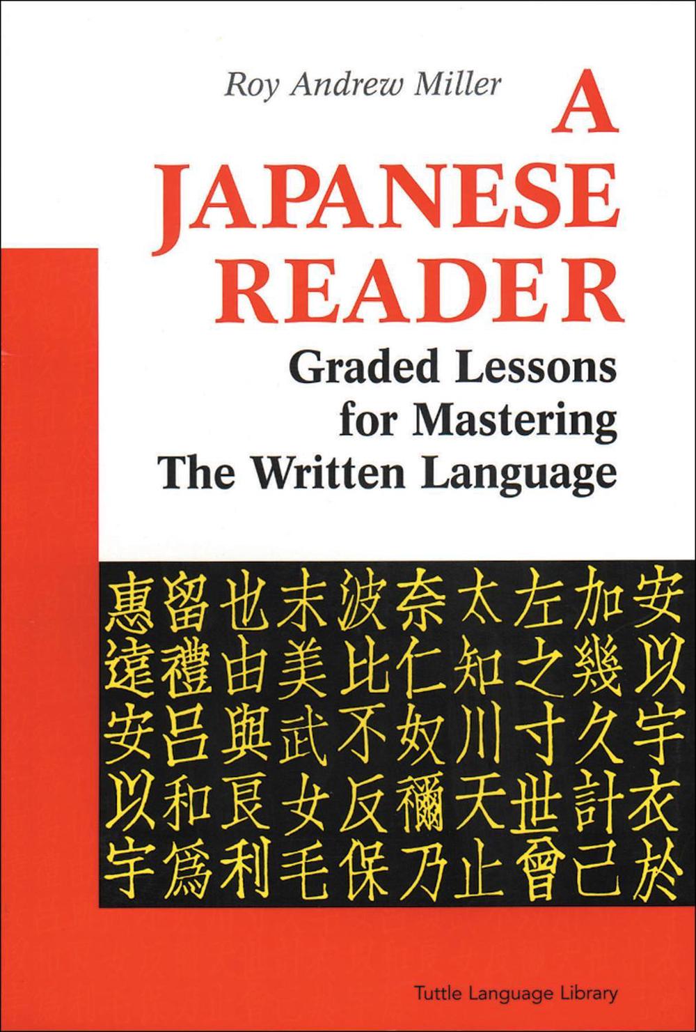 A Japanese Reader Graded Lessons for Mastering the Written Language by