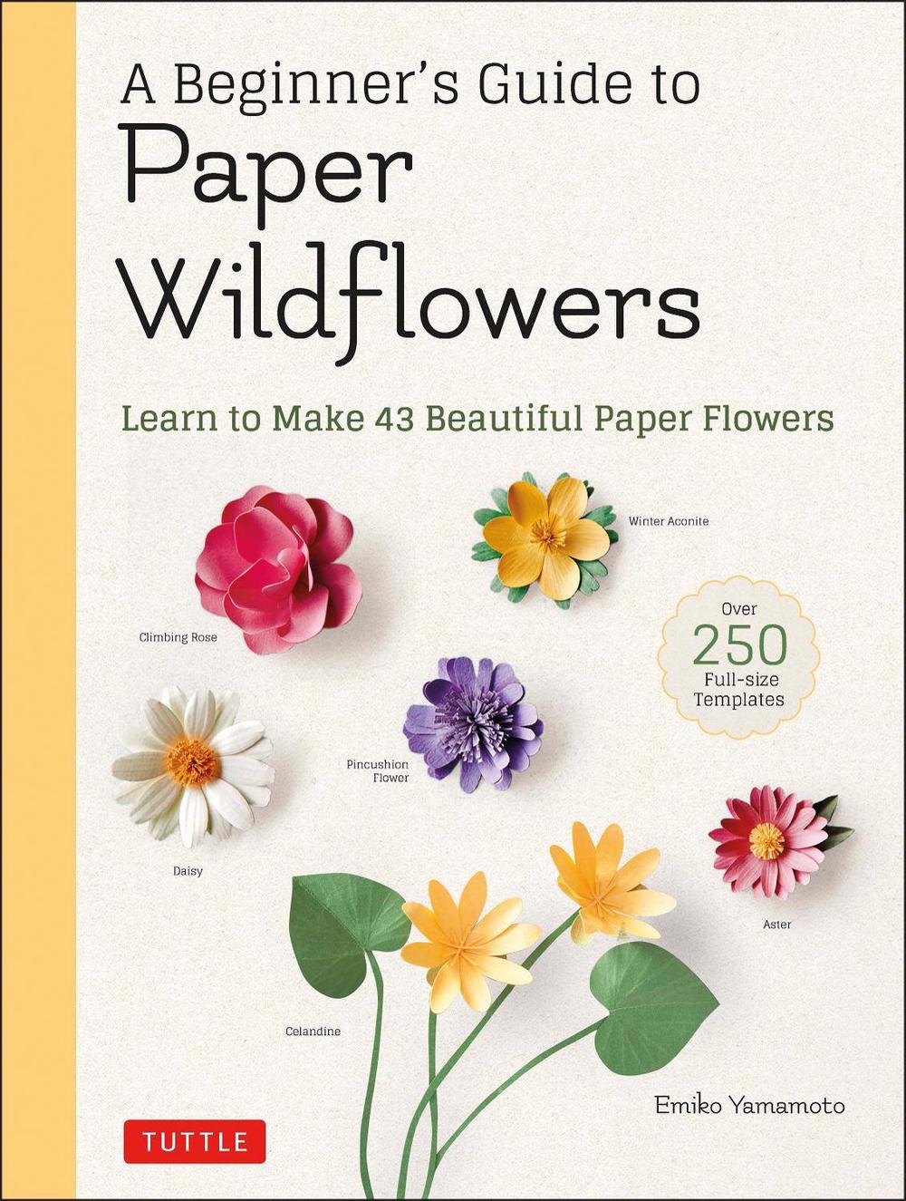 A Beginner's Guide to Paper Wildflowers, 9780804854016