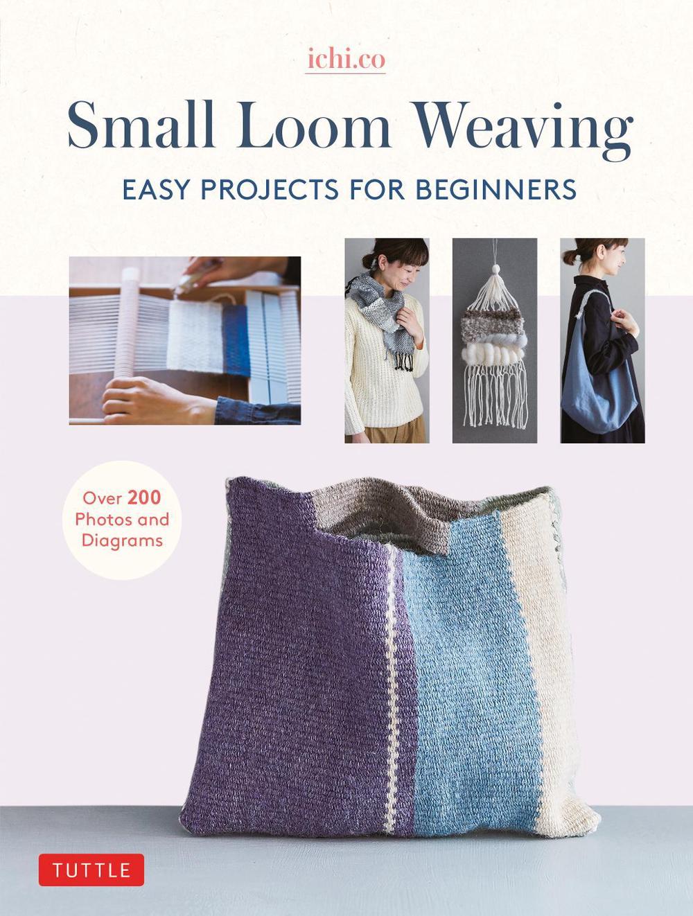 Small Loom Weaving: Easy Projects for Beginners (over 200 Photos and Diagrams), 9780804854658