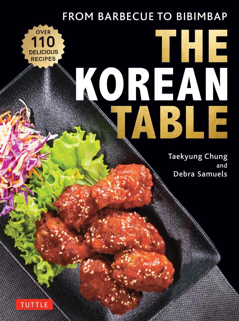 The Korean Table: From Barbecue to Bibimbap: 100 Delicious Recipes, 9780804855525