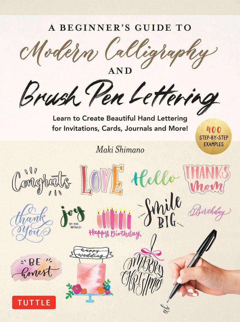 A Beginner's Guide to Modern Calligraphy & Brush Pen Lettering, 9780804857710