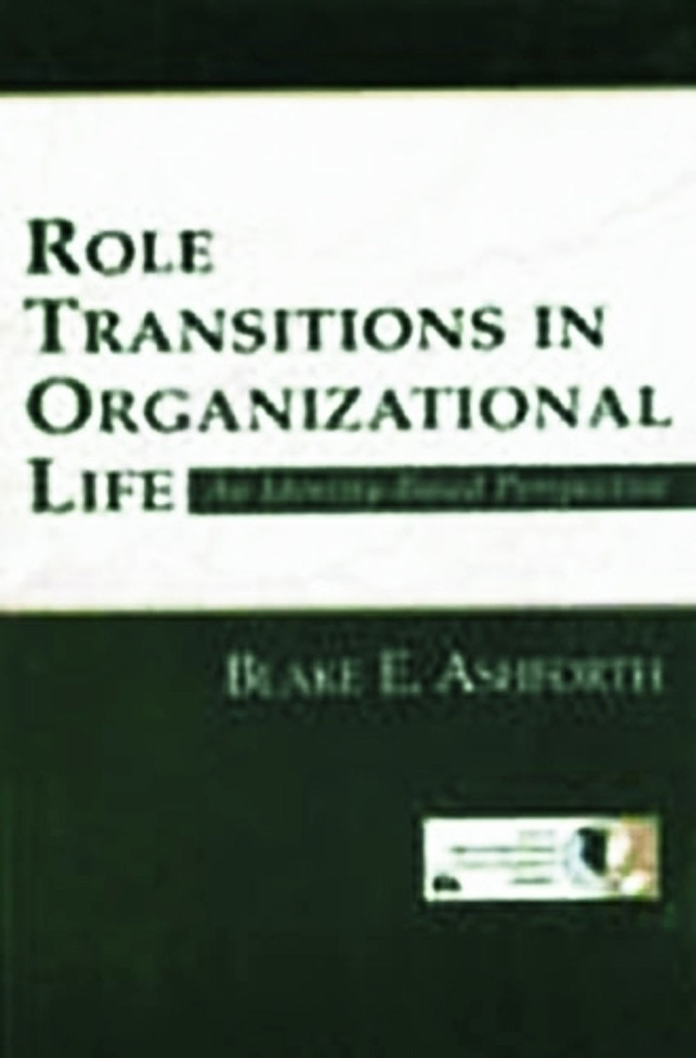 Blake Ashforth Role Transitions in Organizational Life, 1st Edition by Blake Ashforth ...