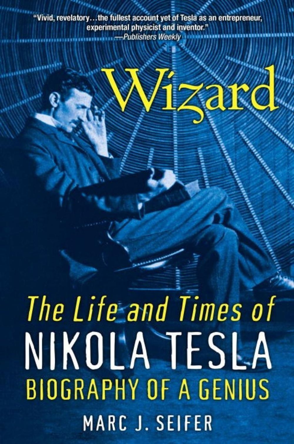 Wizard: The Life and Times of Nikola Tesla by Marc Seifer - ISBN: 9780806539966