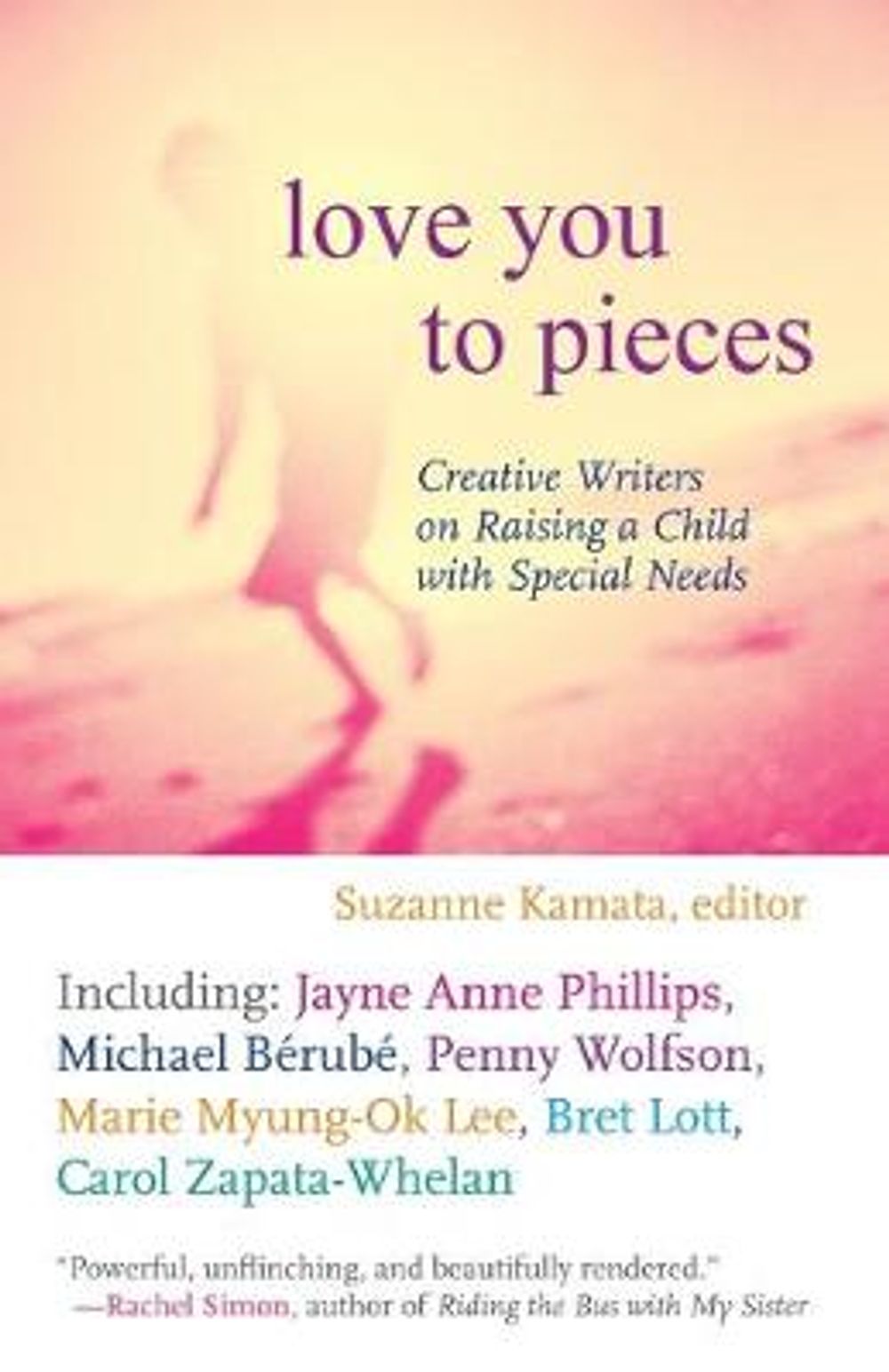 Love You to Pieces: Creative Writers on Raising a Child with Specialneeds by Suzanne Kamata - ISBN: 9780807000304