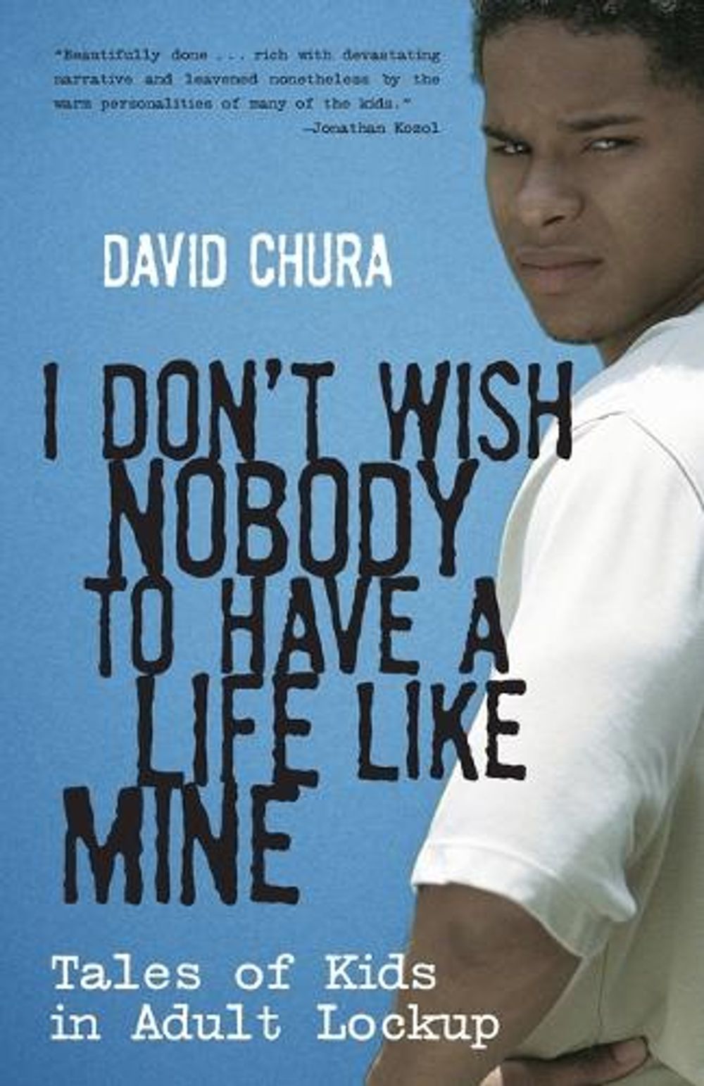I Don't Wish Nobody to Have a Life Like Mine by David Chura - ISBN: 9780807001233
