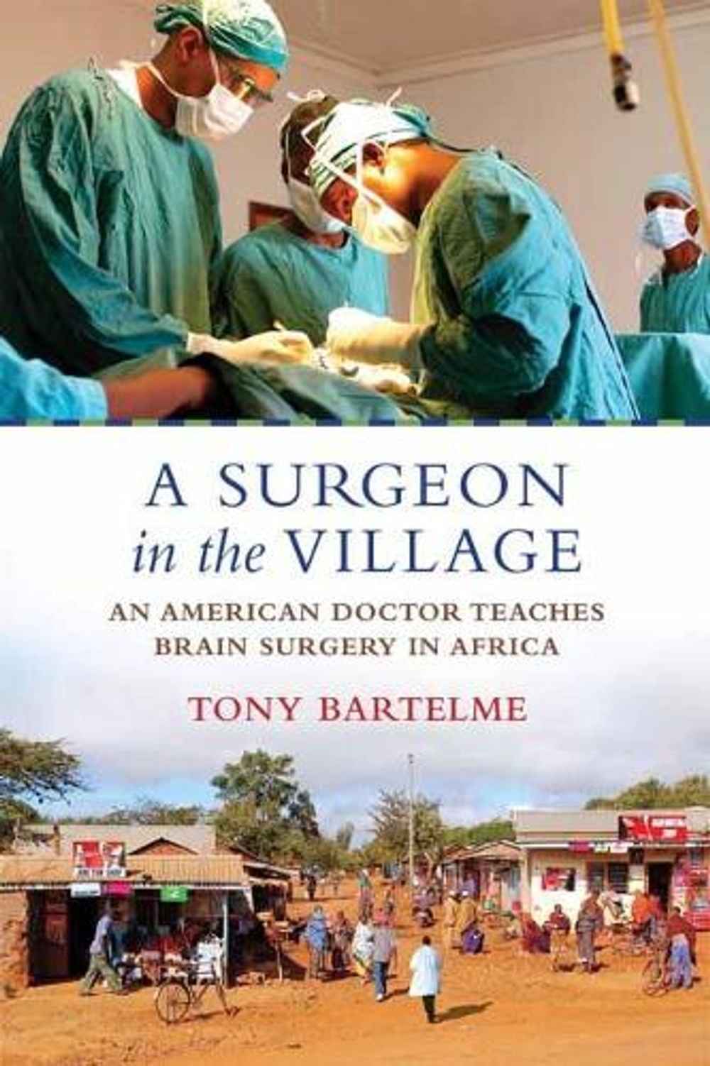 A Surgeon in the Village by Tony Bartelme - ISBN: 9780807005866