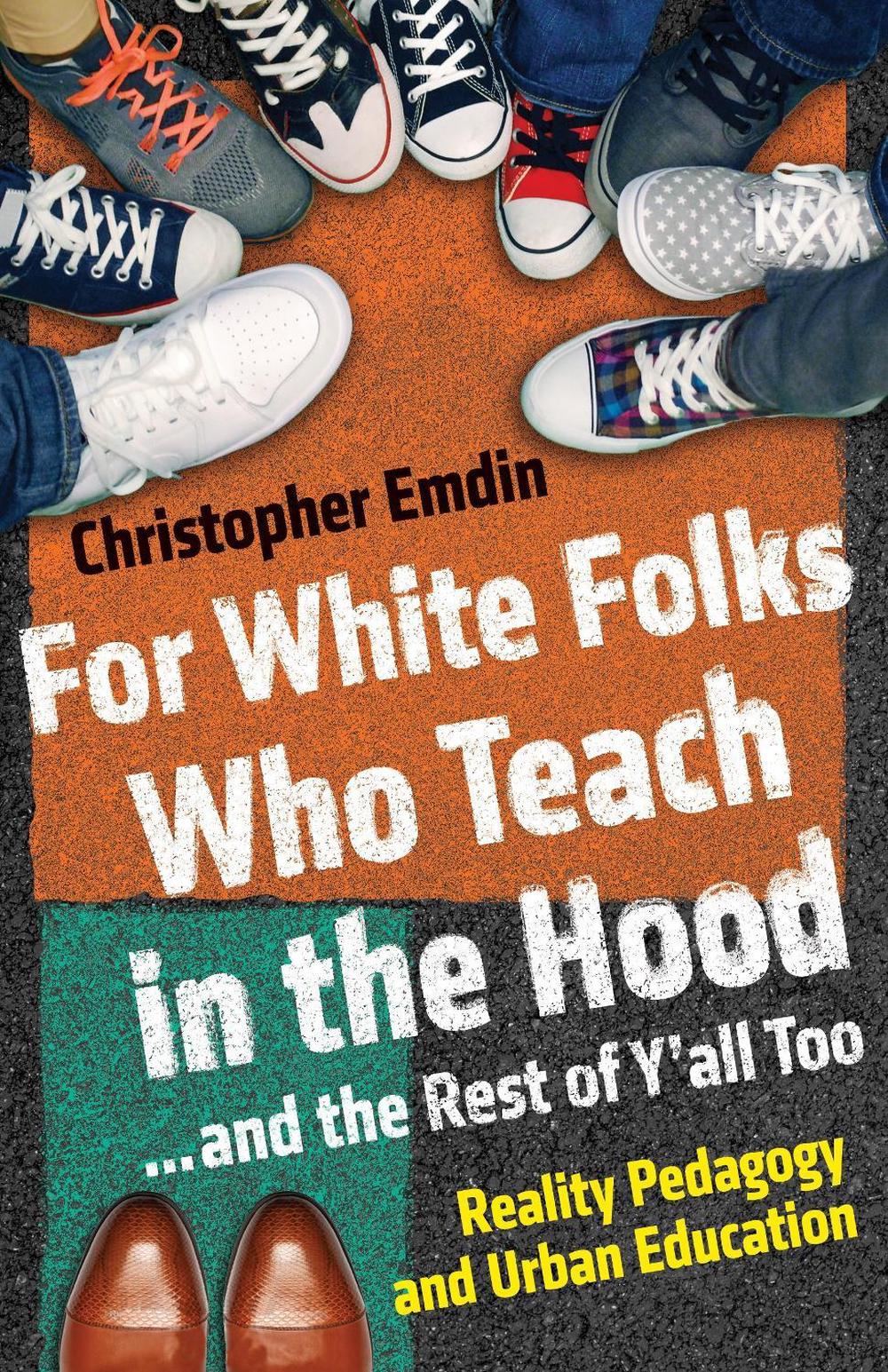 For White Folks Who Teach in the Hood... and the Rest of Y'all Too by Christopher Emdin - ISBN: 9780807006405