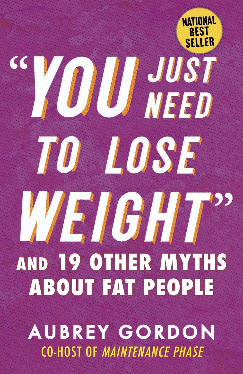 "You Just Need to Lose Weight" by Aubrey Gordon - ISBN: 9780807006474