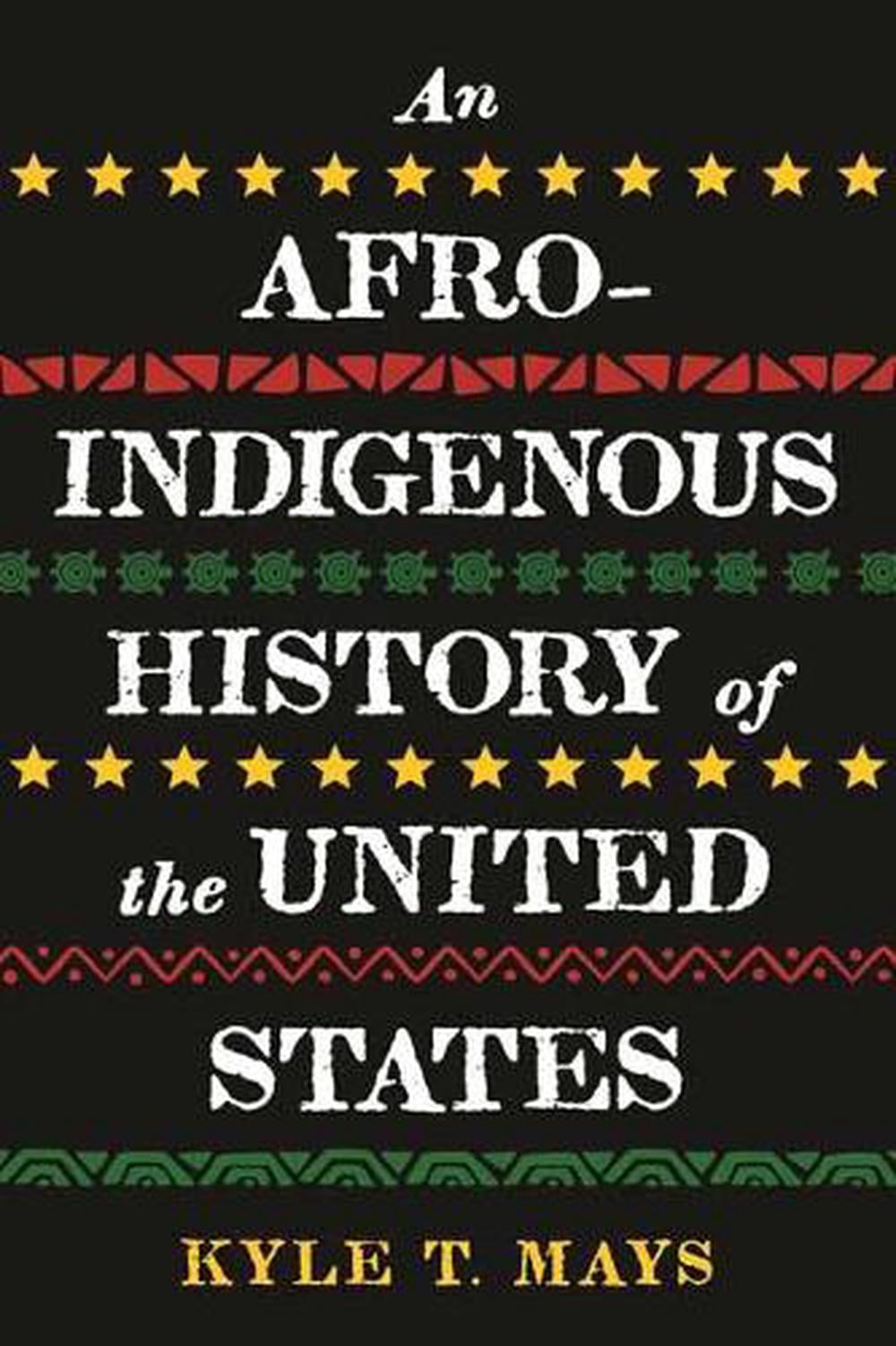 Afro-Indigenous History of the United States, An by Kyle T. Mays - ISBN: 9780807011683