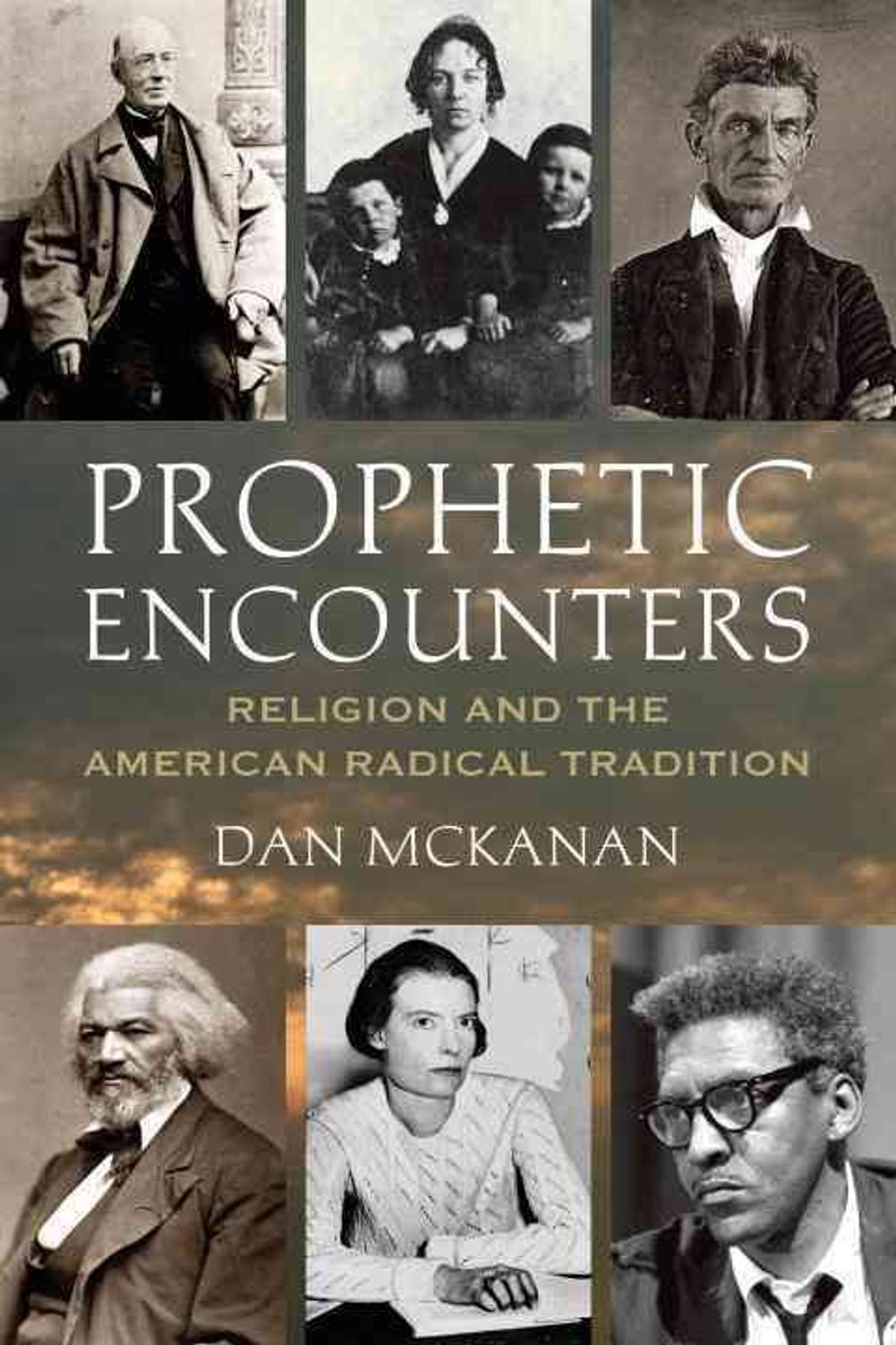 Prophetic Encounters: Religion and the American Radical Tradition by Dan McKanan - ISBN: 9780807013175