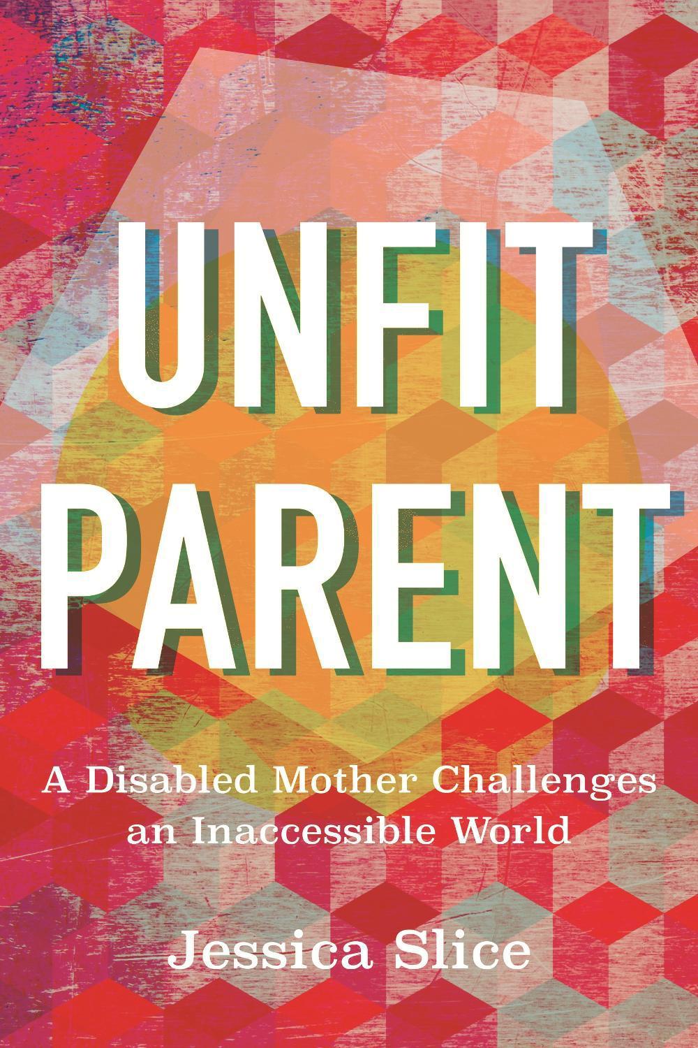 Unfit Parent by Jessica Slice - ISBN: 9780807013243
