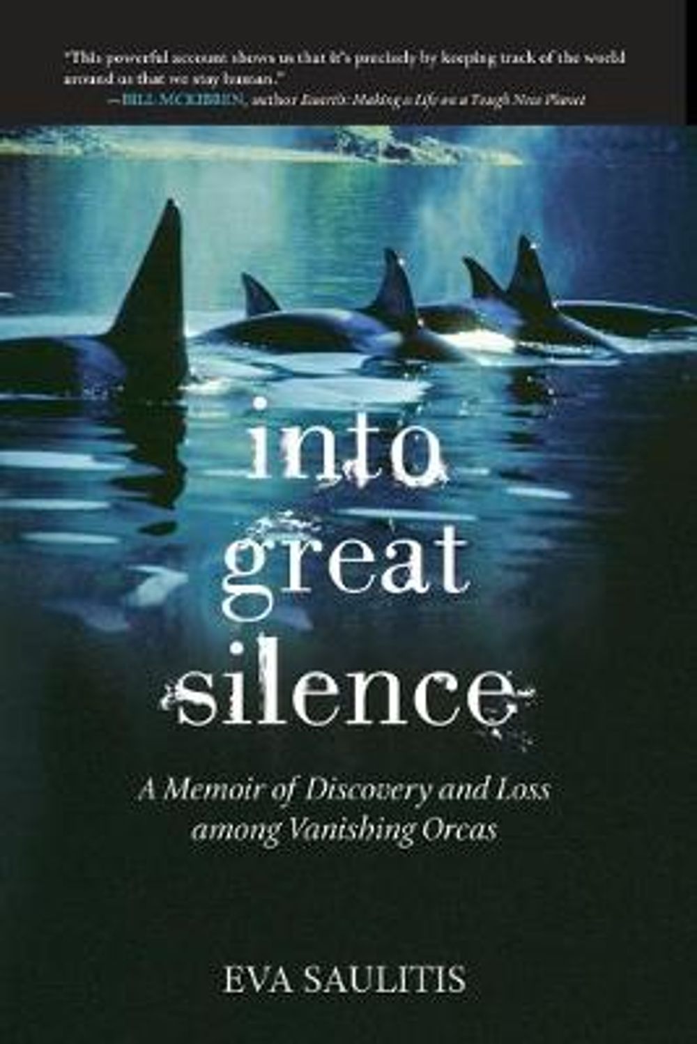 Into Great Silence: A Memoir of Discovery and Loss Among Vanishing Orcas by Eva Saulitis - ISBN: 9780807014462
