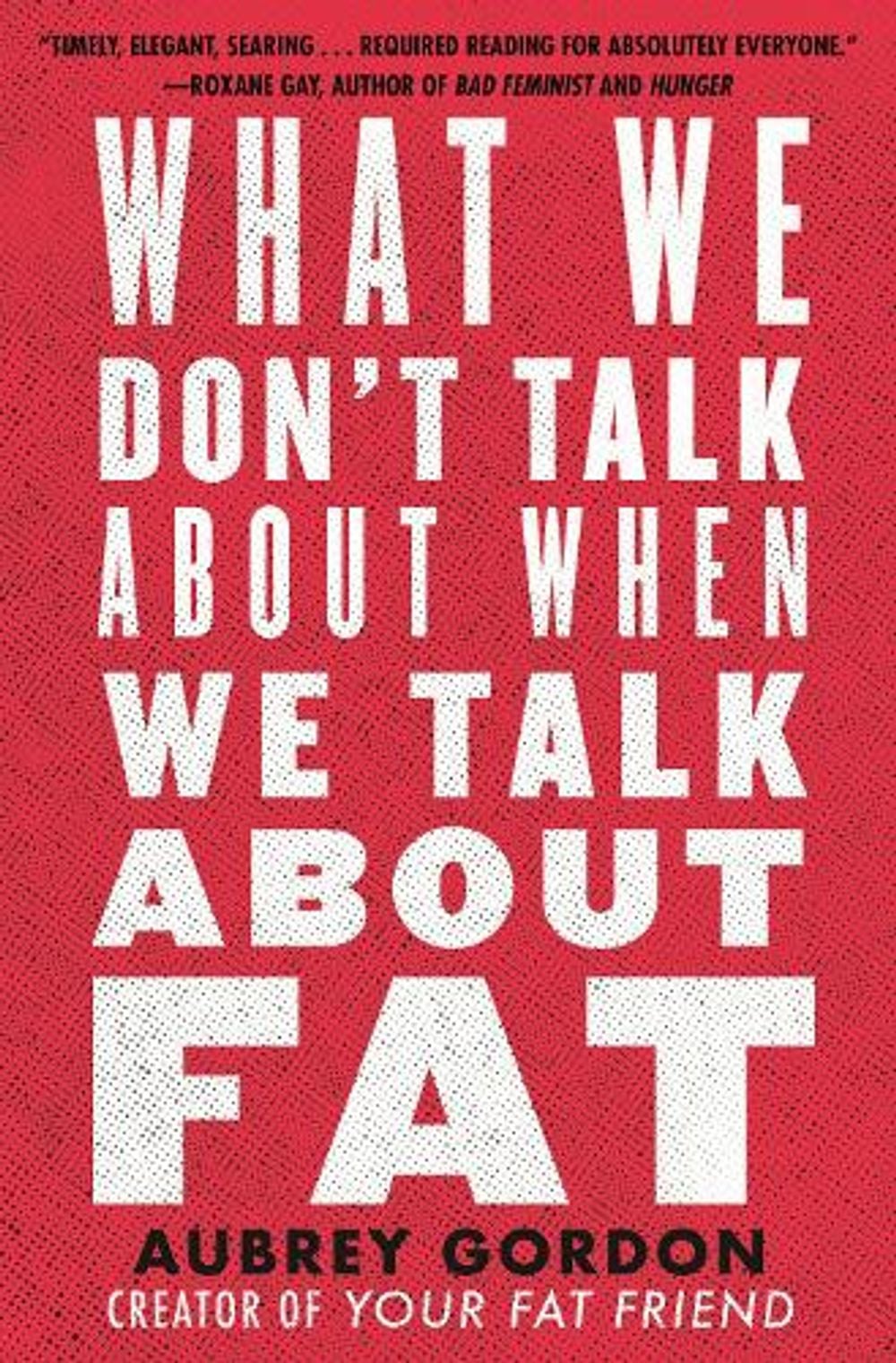 What We Don't Talk about When We Talk about Fat by Aubrey Gordon - ISBN: 9780807014776