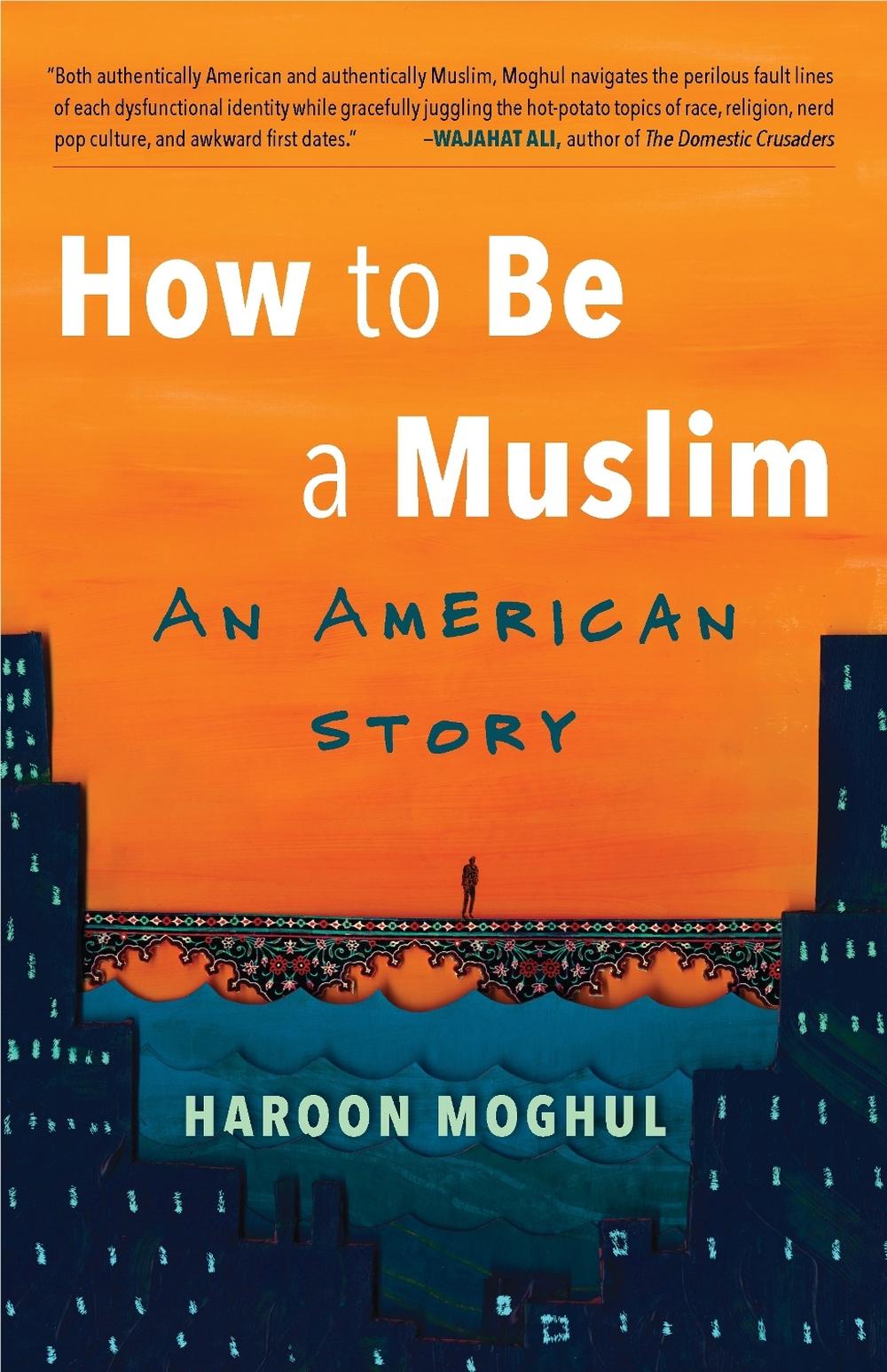How to Be a Muslim by Haroon Moghul - ISBN: 9780807020746