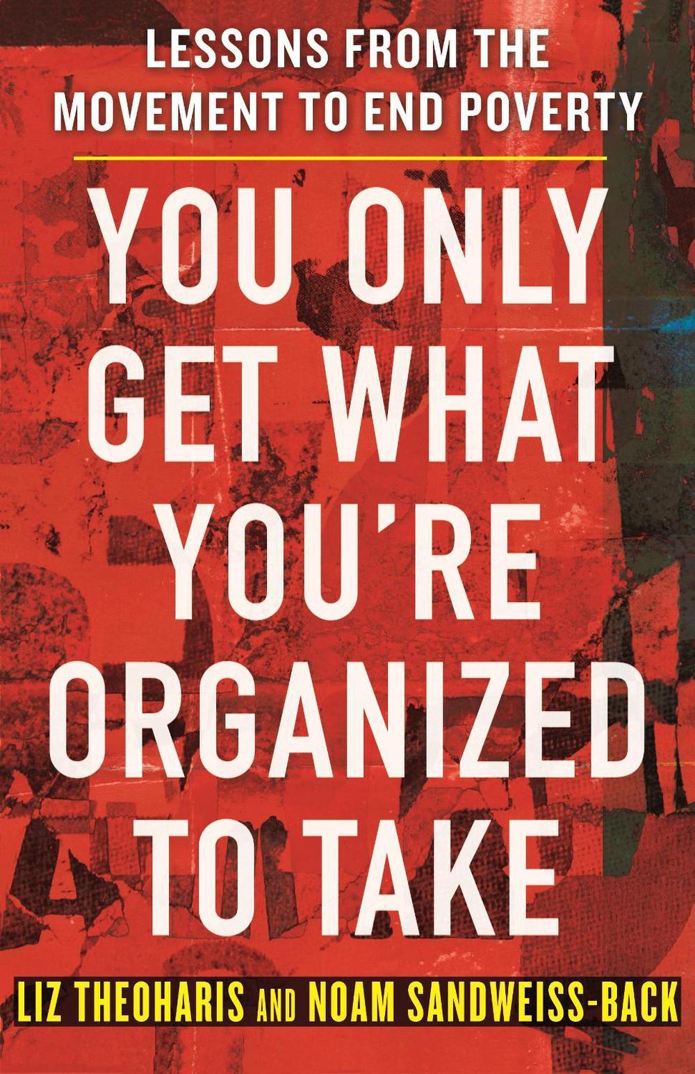 You Only Get What You're Organized to Take by Liz Theoharis - ISBN: 9780807022719