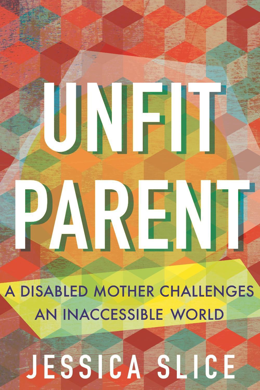 Unfit Parent by Jessica Slice - ISBN: 9780807022764