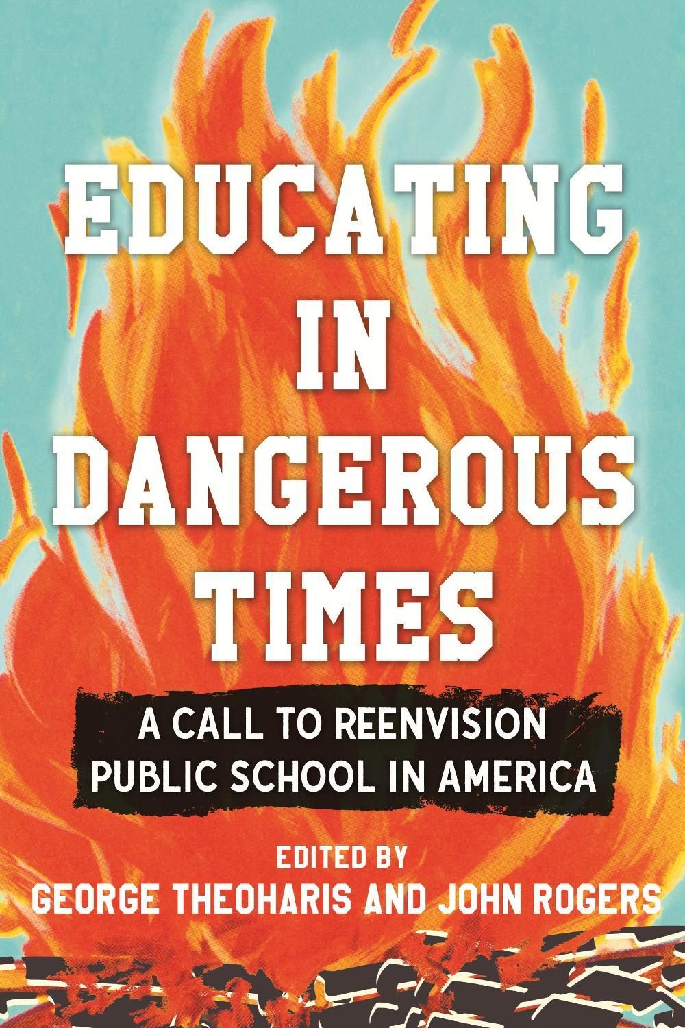 Educating in Dangerous Times by George Theoharis - ISBN: 9780807025154