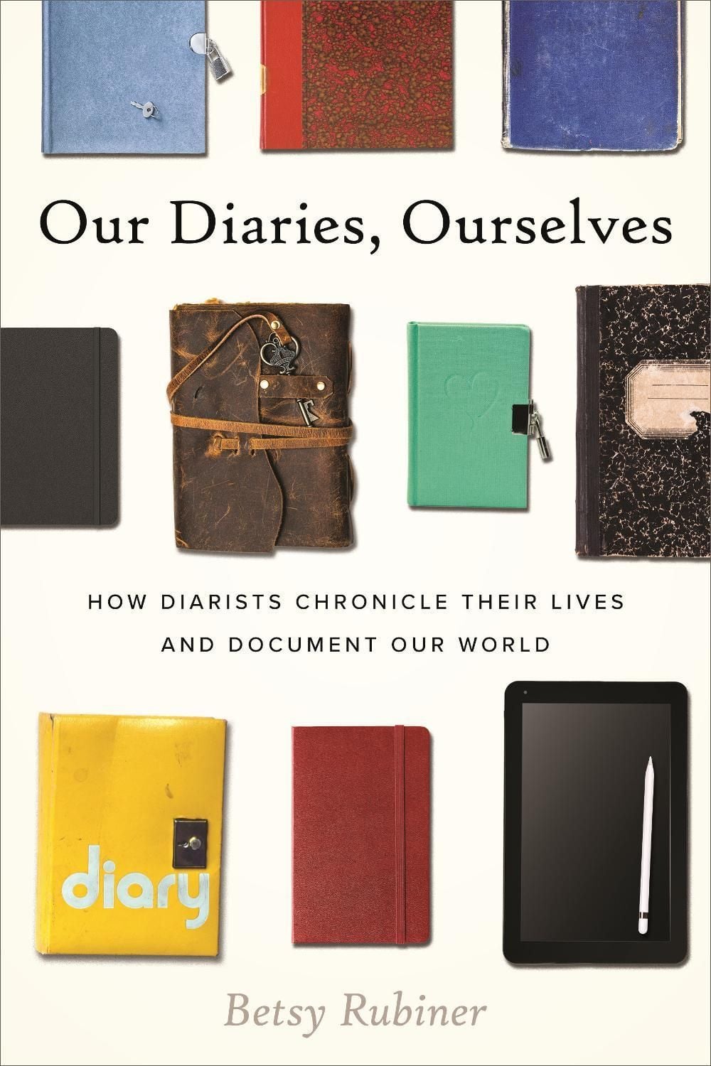 Our Diaries, Ourselves by Betsy Rubiner - ISBN: 9780807026946