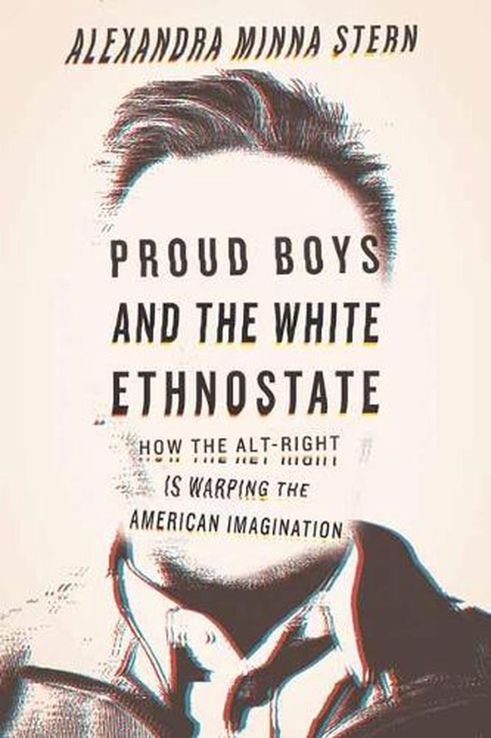 Proud Boys and the White Ethnostate by Alexandra Minna Stern - ISBN: 9780807028377