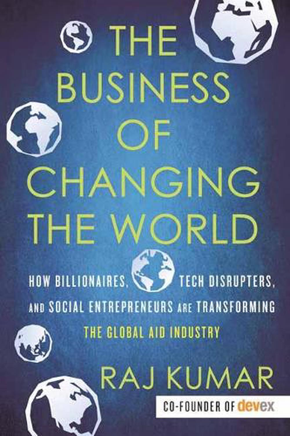 The Business of Changing the World by Raj Kumar - ISBN: 9780807028407