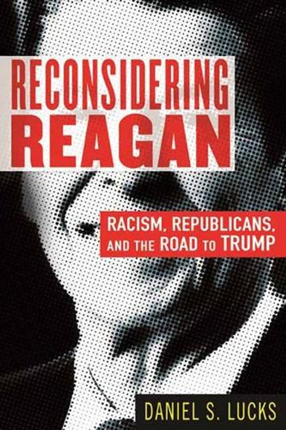Reconsidering Reagan by Daniel Lucks - ISBN: 9780807029572