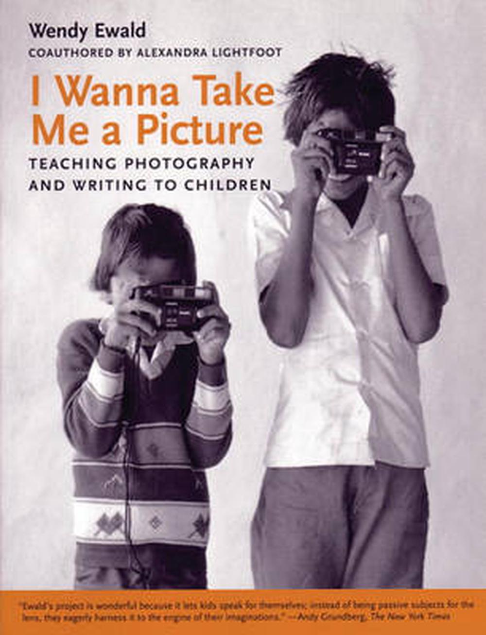 I Wanna Take Me a Picture: Teaching Photography and Writing to Children, 9780807031414