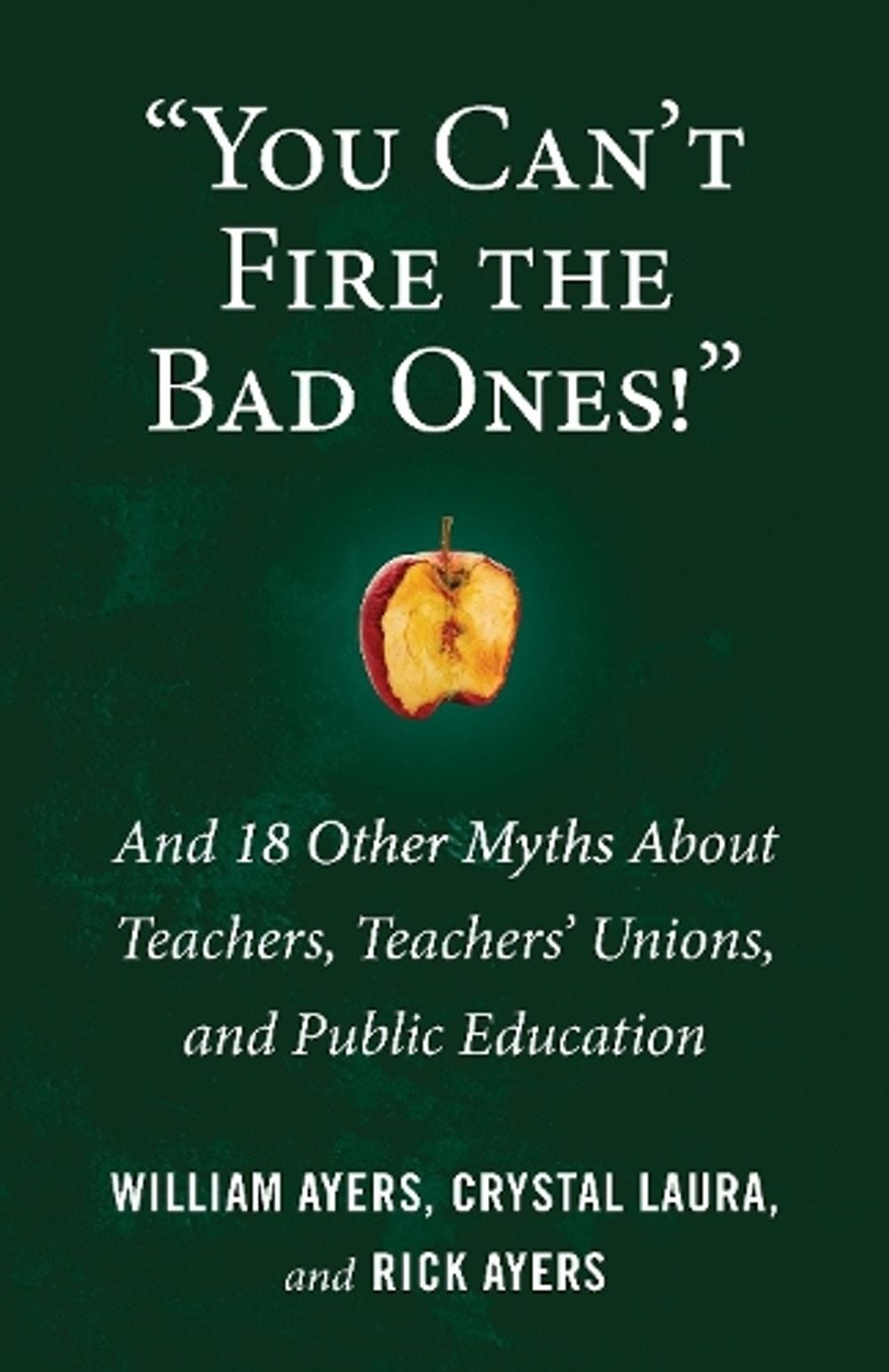 You Can't Fire the Bad Ones! by William Ayers - ISBN: 9780807036662