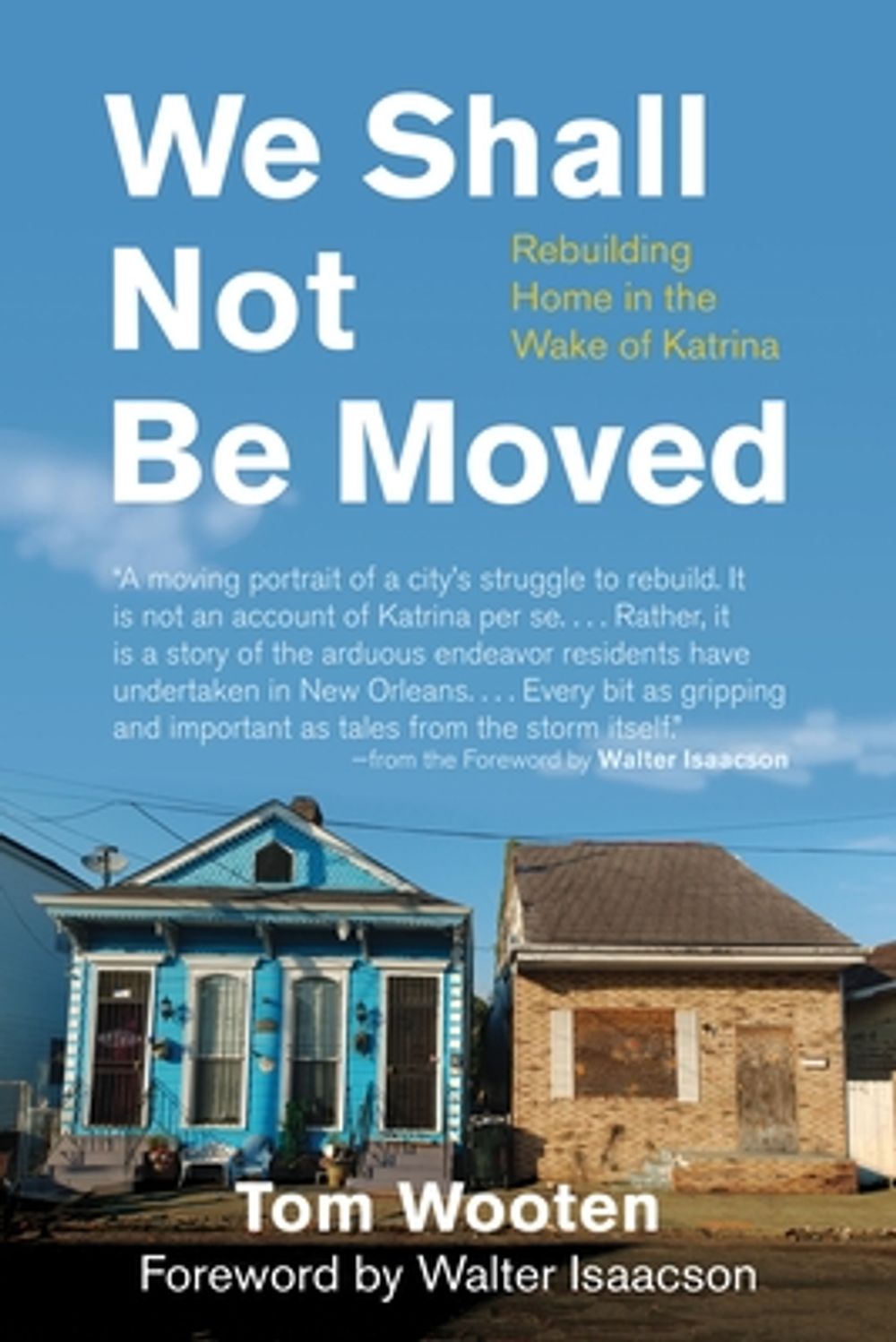 We Shall Not Be Moved: Rebuilding Home in the Wake of Katrina by Tom Wooten - ISBN: 9780807044773
