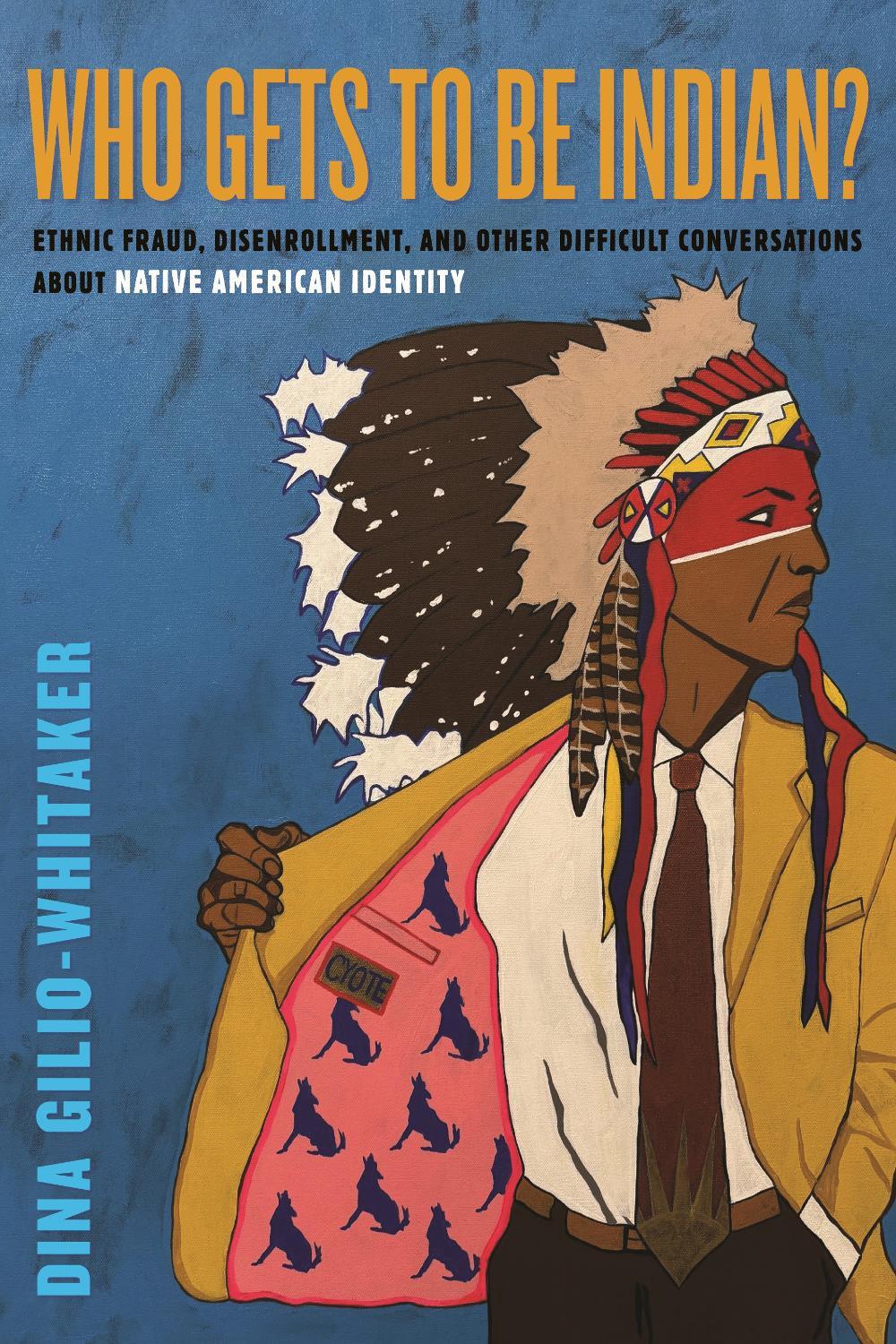 Who Gets to Be Indian? by Dina Gilio-Whitaker - ISBN: 9780807044964