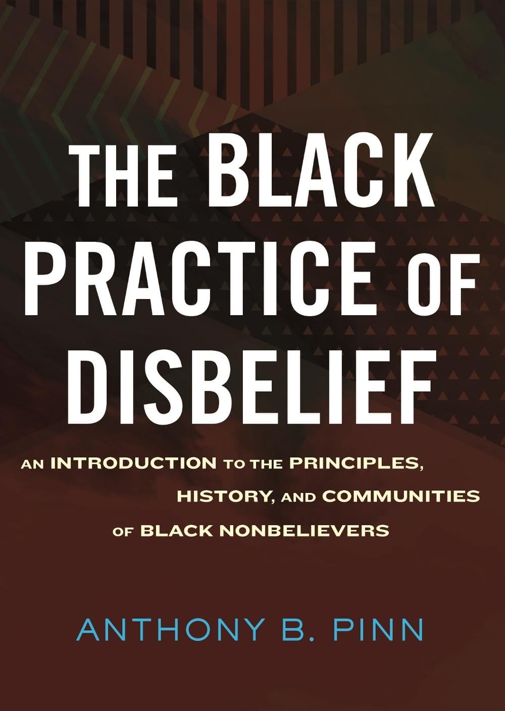 The Black Practice of Disbelief by Anthony Pinn - ISBN: 9780807045220