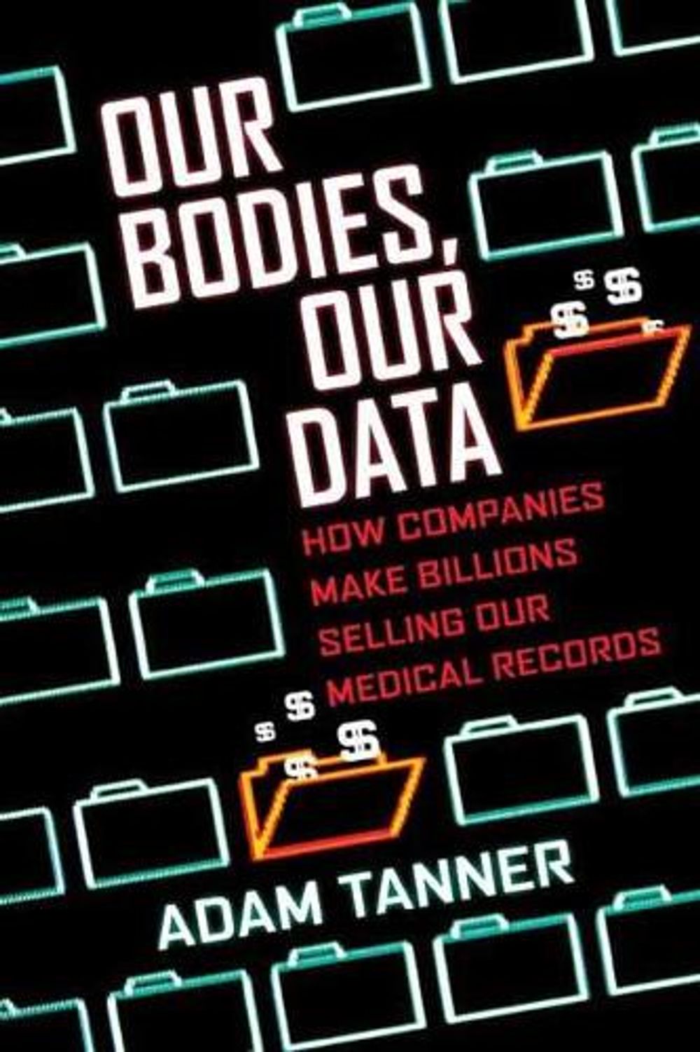 Our Bodies, Our Data by Adam Tanner - ISBN: 9780807059029