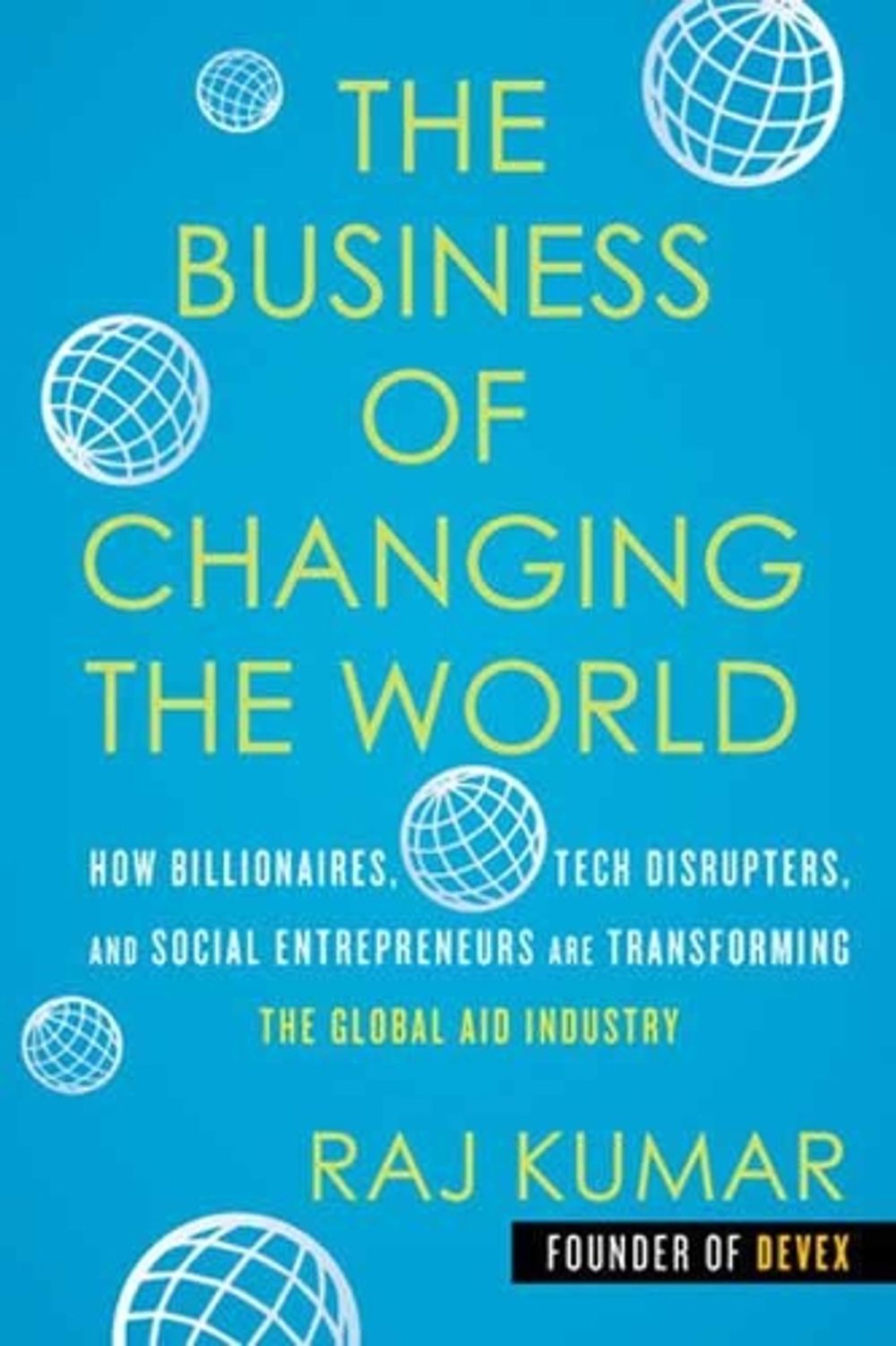 The Business of Changing the World by Raj Kumar - ISBN: 9780807059579