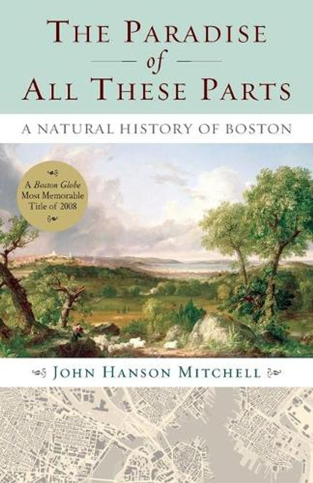 The Paradise of All These Parts: A Natural History of Boston by John Hanson Mitchell - ISBN: 9780807071496
