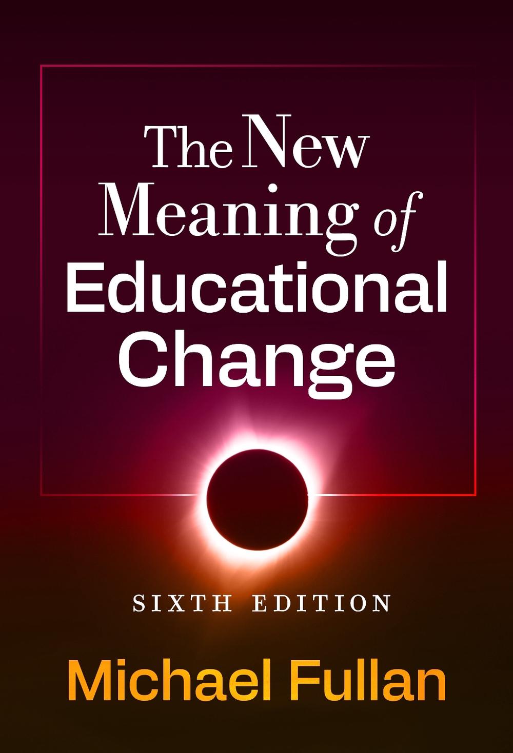 The New Meaning of Educational Change, 6th Edition, 9780807786727
