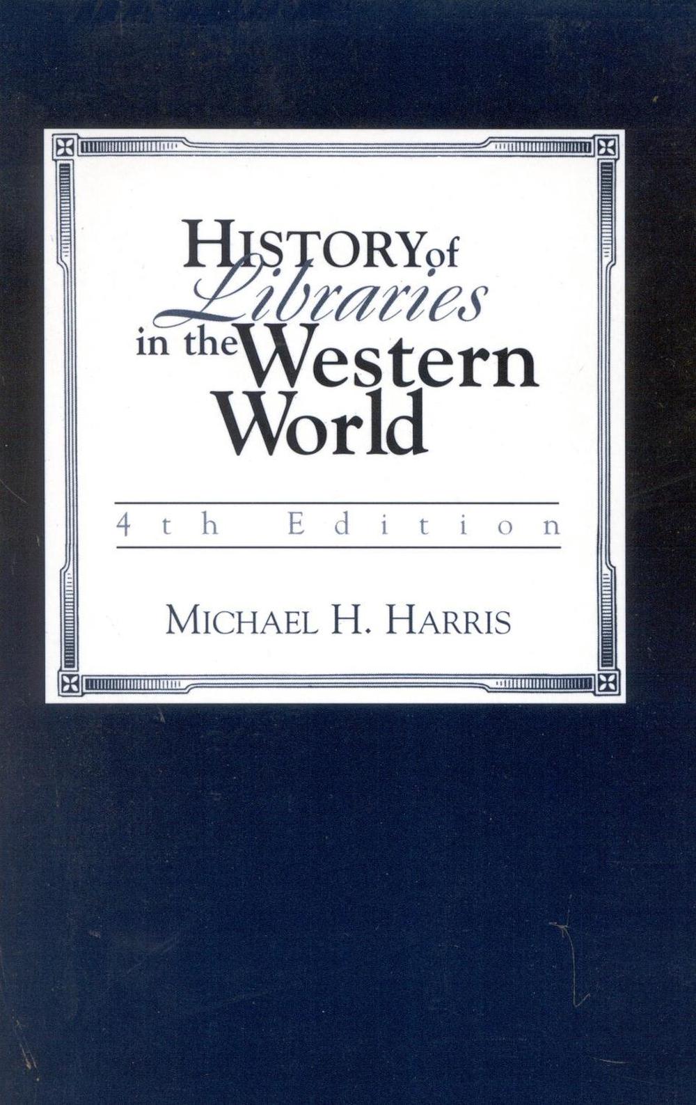 History of Libraries in the Western World by Michael H. Harris