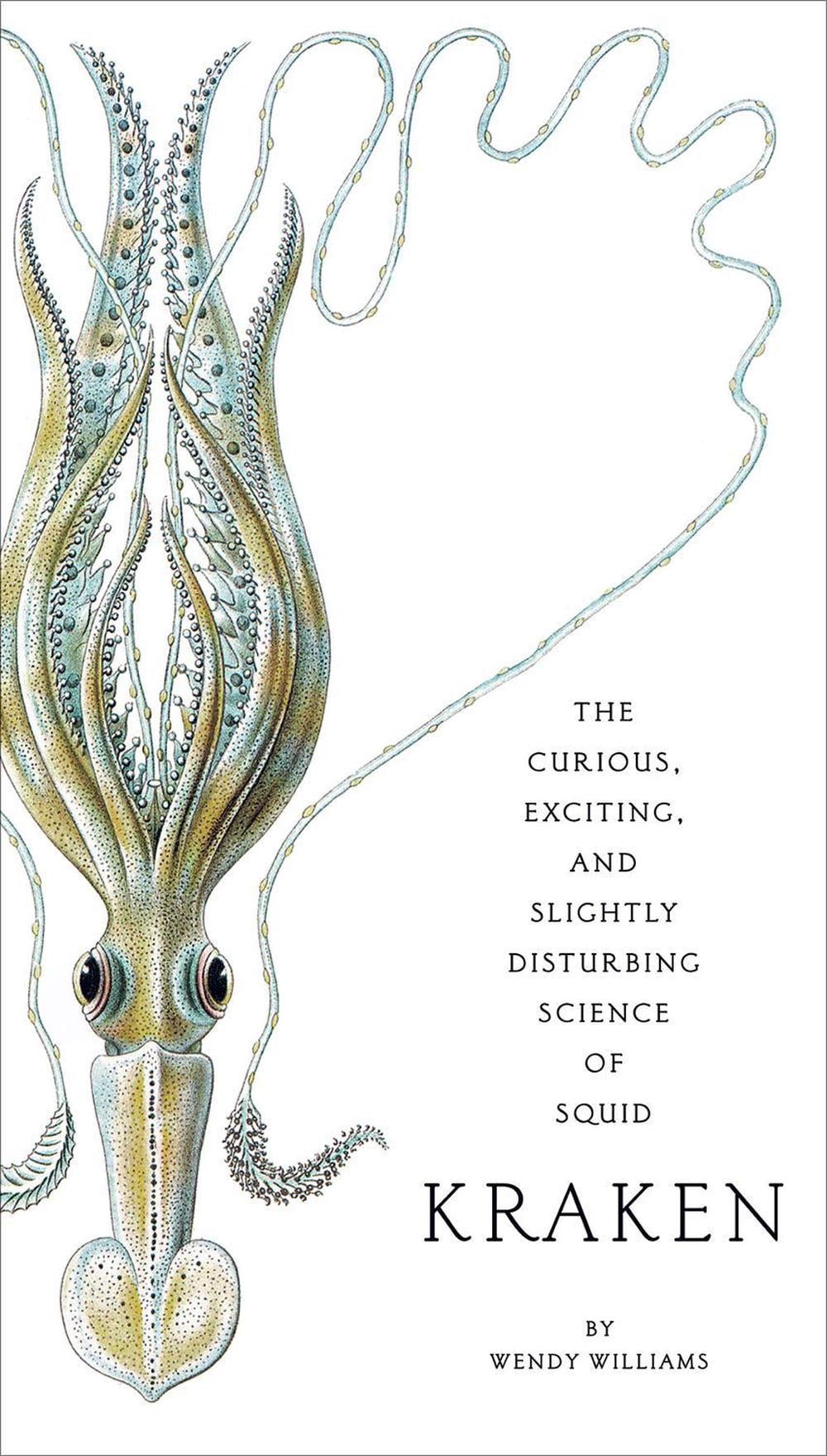 Kraken: The Curious, Exciting, and Slightly Disturbing Science of Squid by Wendy Williams - ISBN: 9780810984660