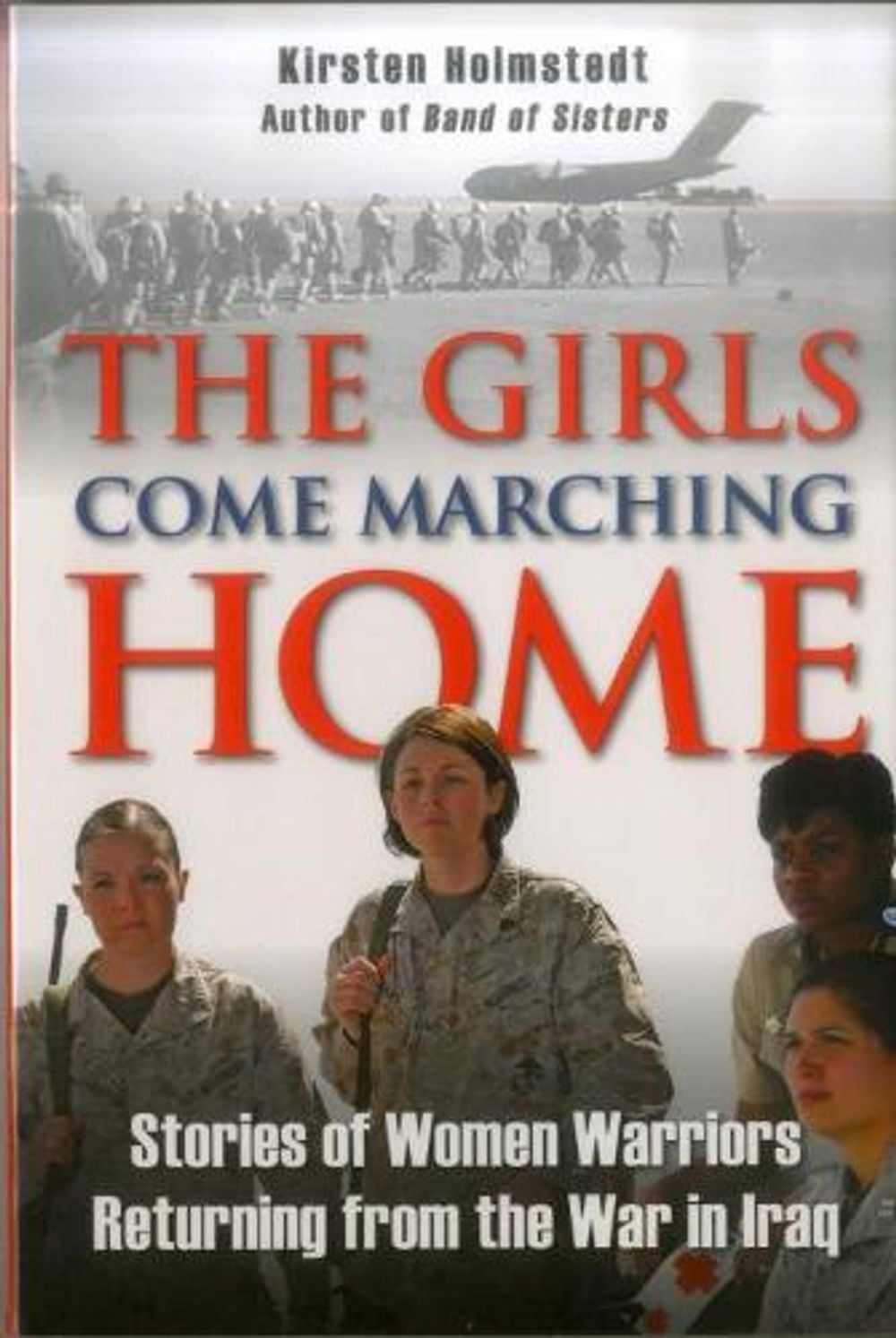 The Girls Come Marching Home by Kirsten Holmstedt - ISBN: 9780811708463