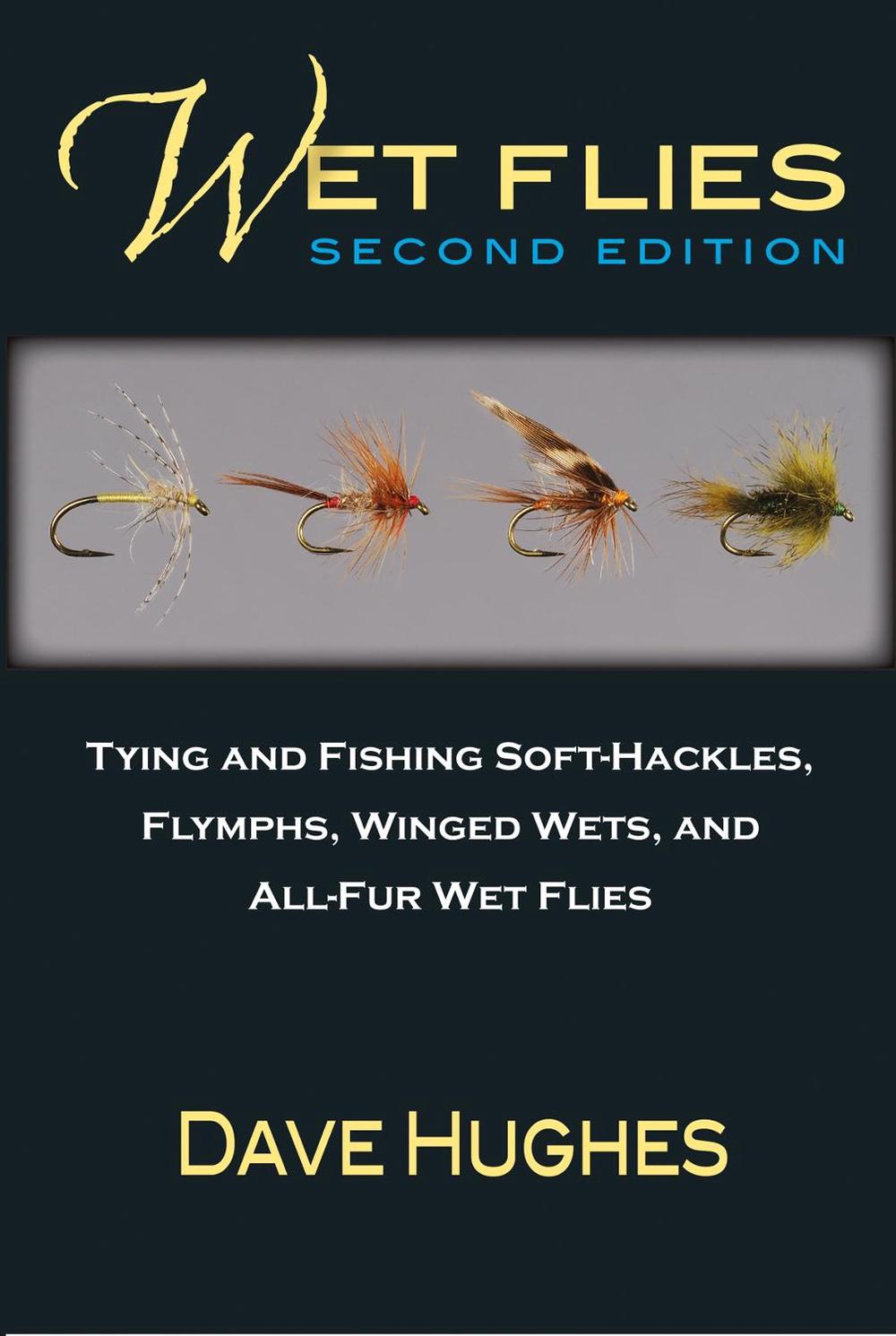 Wet Flies: Tying and Fishing Soft-Hackles, Flymphs, Winged Wets, and All-Fur Wet Flies, 9780811716246