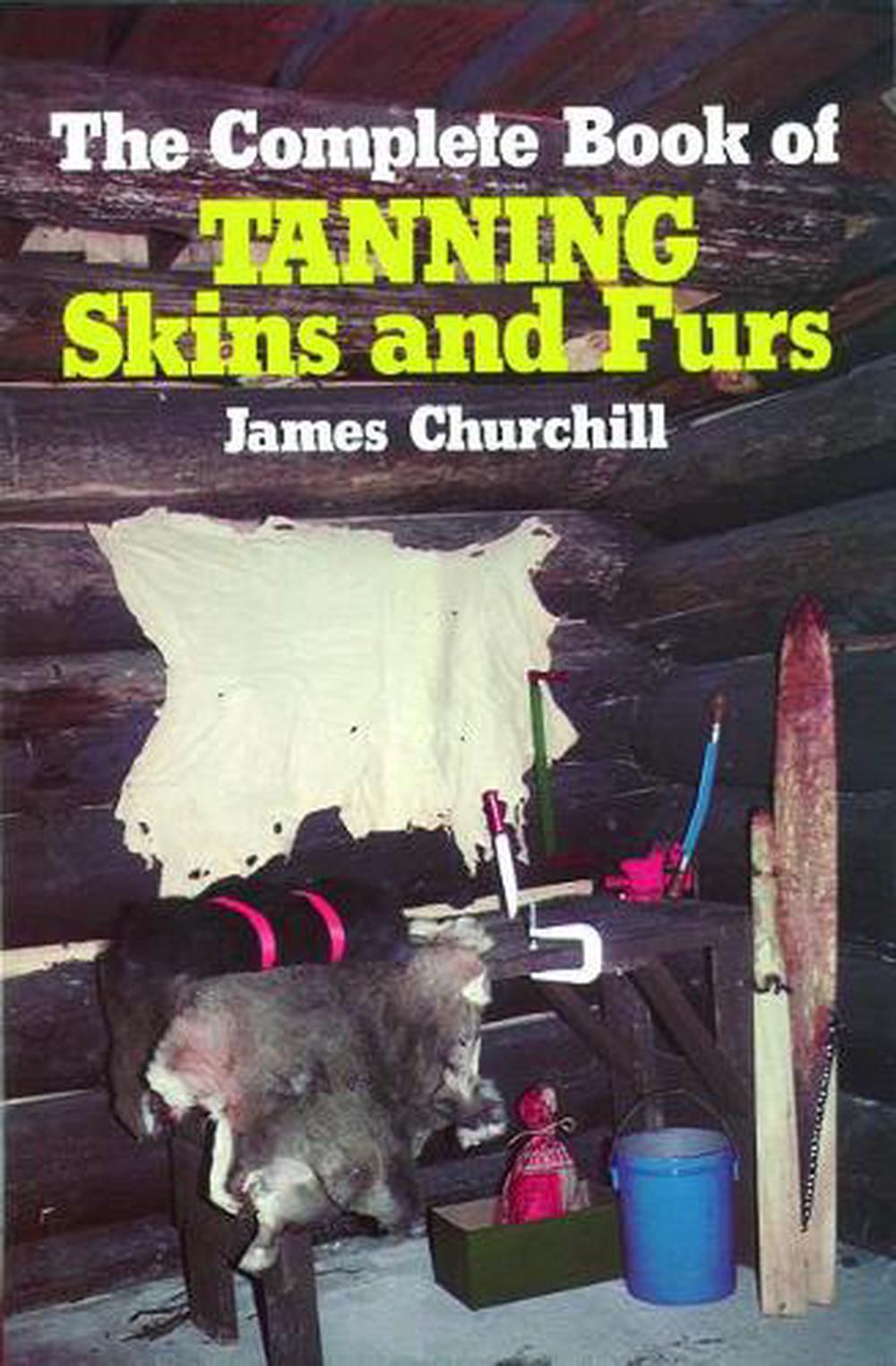 The Complete Book of Tanning Skins and Furs, 9780811717199