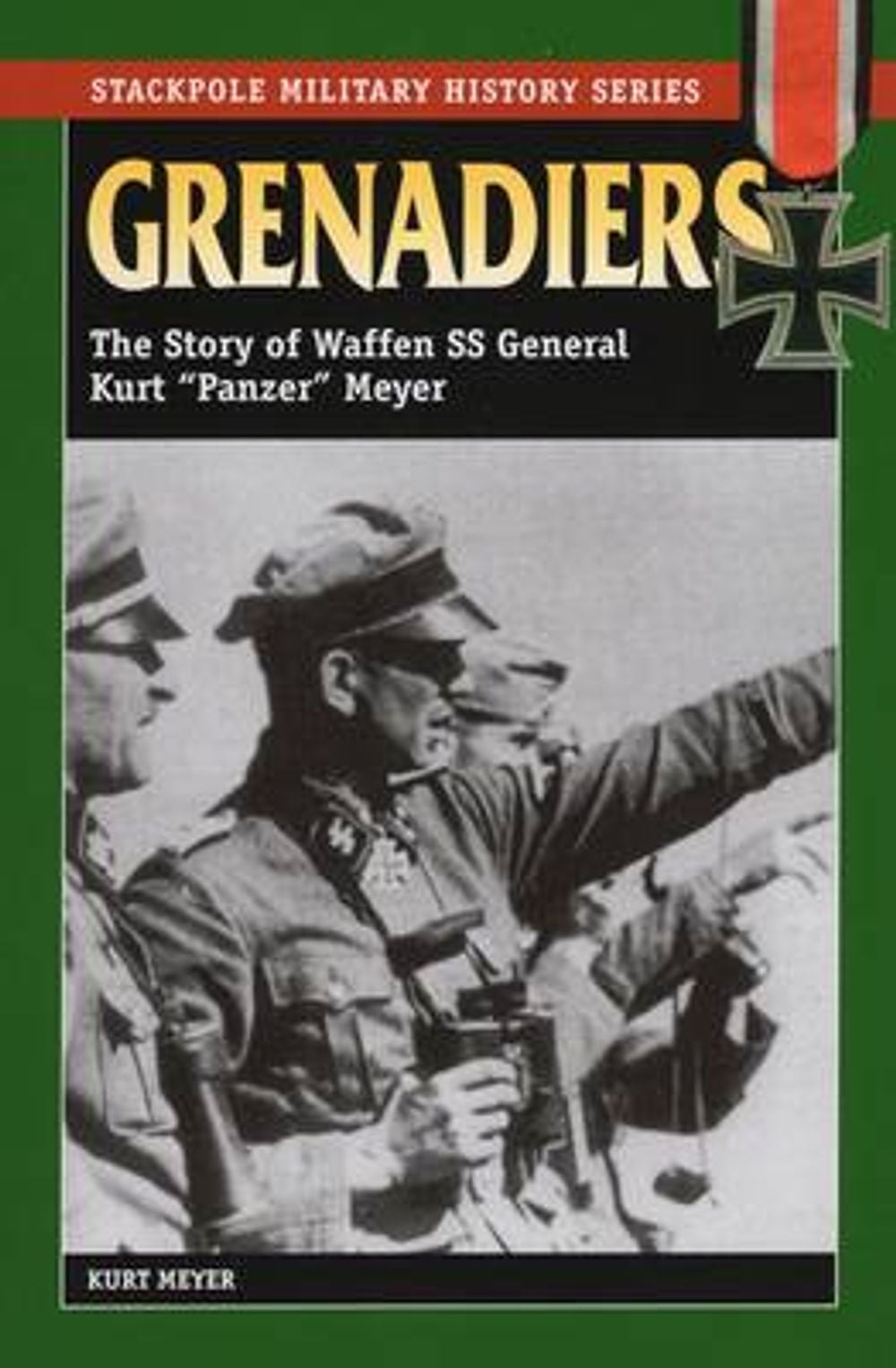 Grenadiers: The Story of Waffen SS General Kurt "Panzer" Meyer by Kurt Meyer - ISBN: 9780811731973