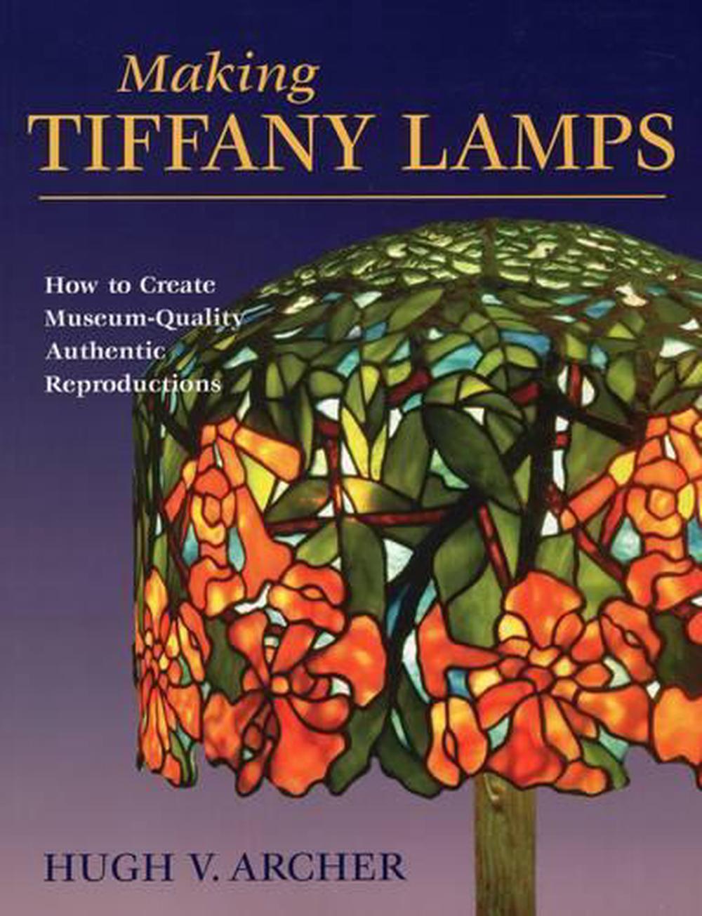 Download Making Tiffany Lamps: How to Create Museum-Quality Authentic Reproductions by Hugh V. Archer ...