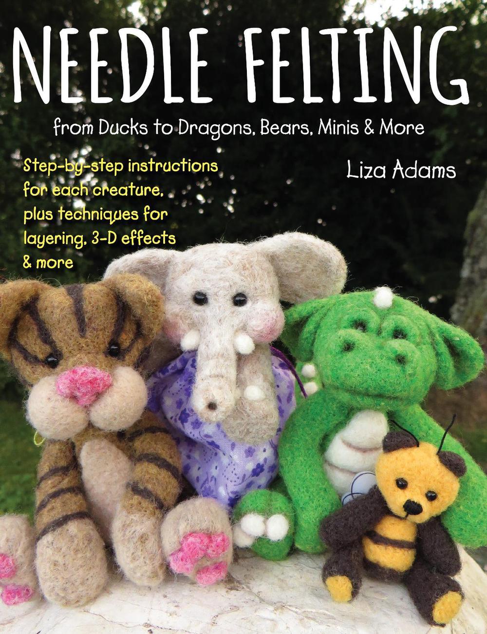 Needle Felting from Ducks to Dragons, Bears, Minis & More, 9780811738828