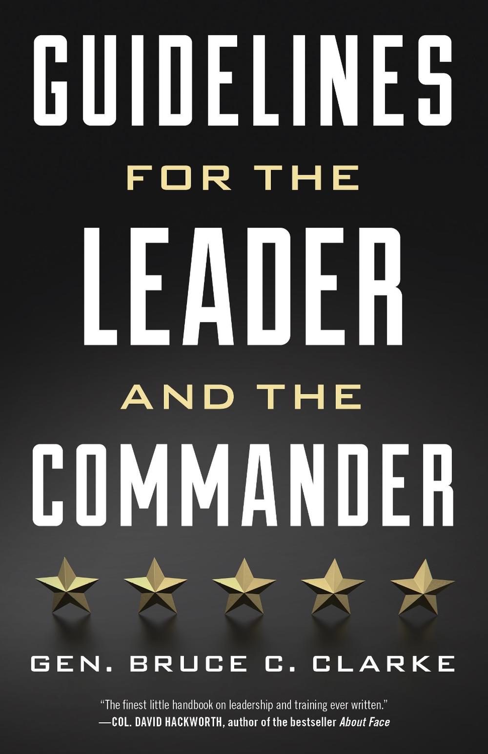 Guidelines for the Leader and the Commander by Gen. Bruce C. Clarke