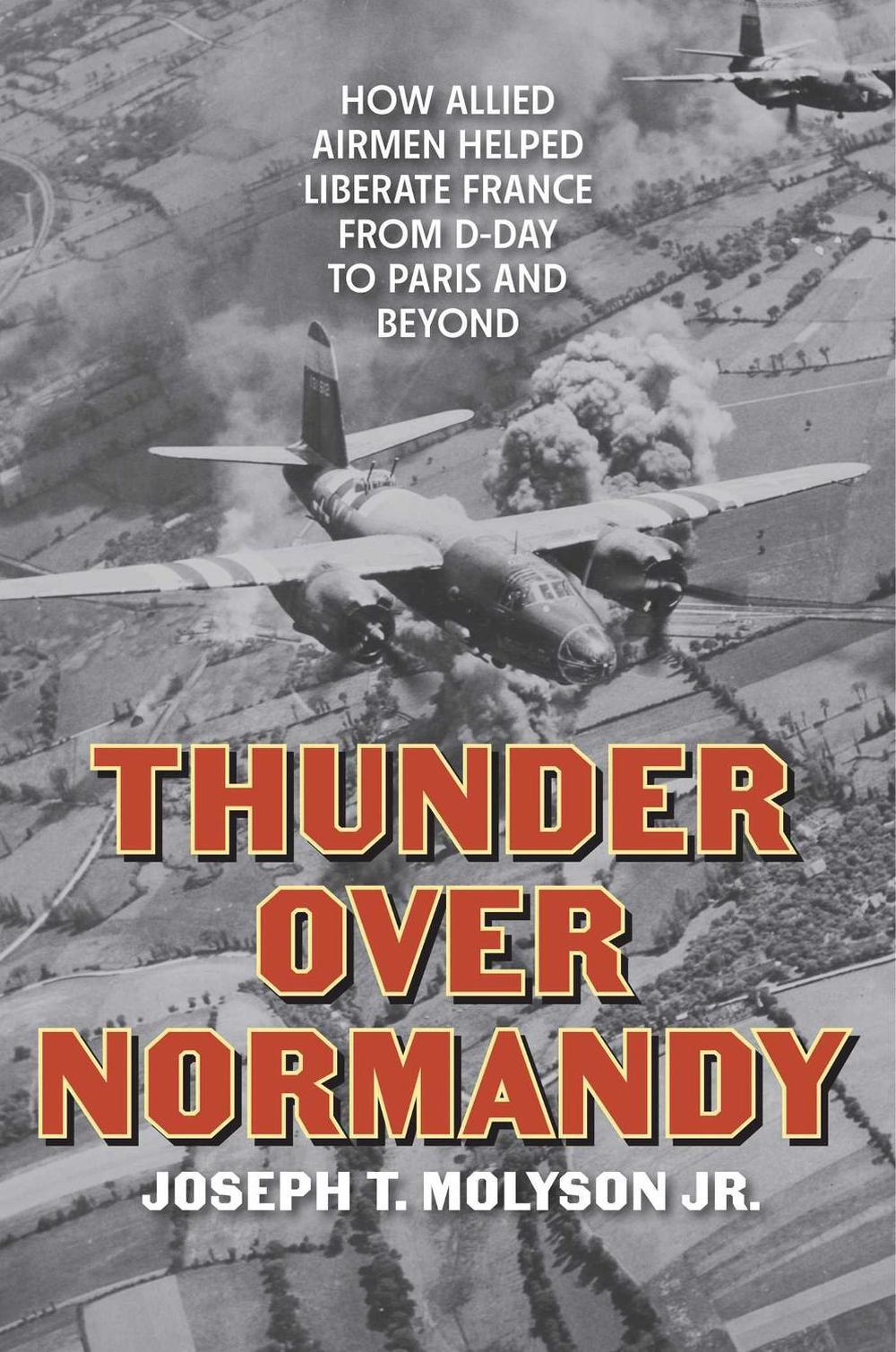 Thunder Over Normandy by Joseph T. Molyson Jr. - ISBN: 9780811777780