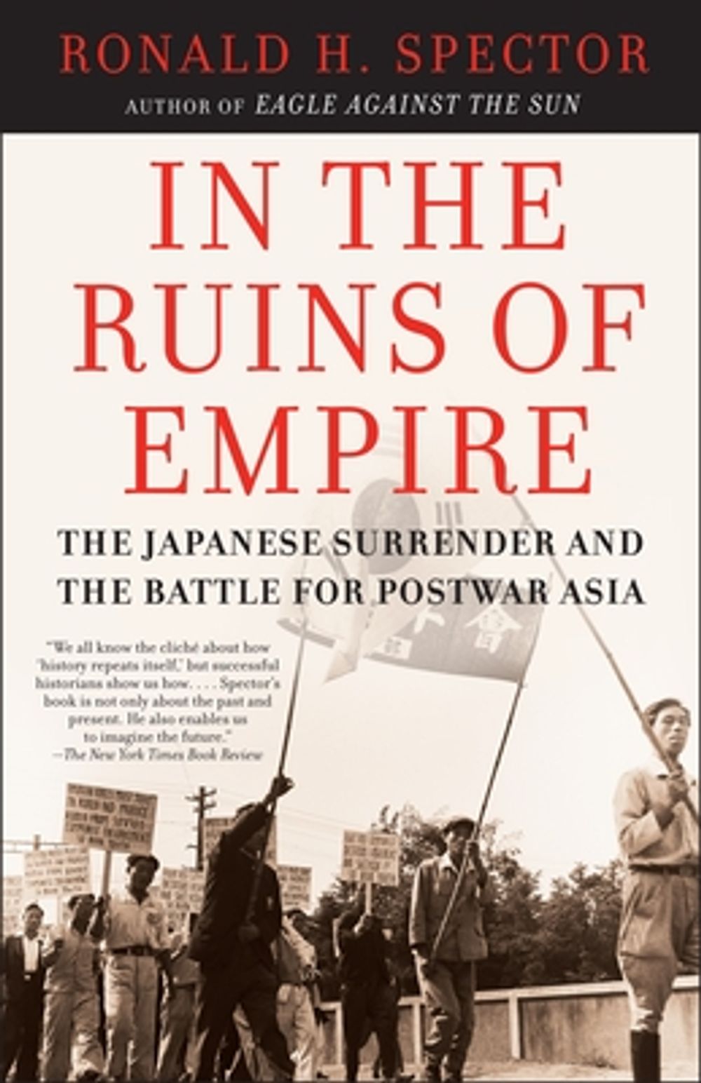 In the Ruins of Empire: The Japanese Surrender and the Battle for Postwar Asia by Ronald H. Spector - ISBN: 9780812967326